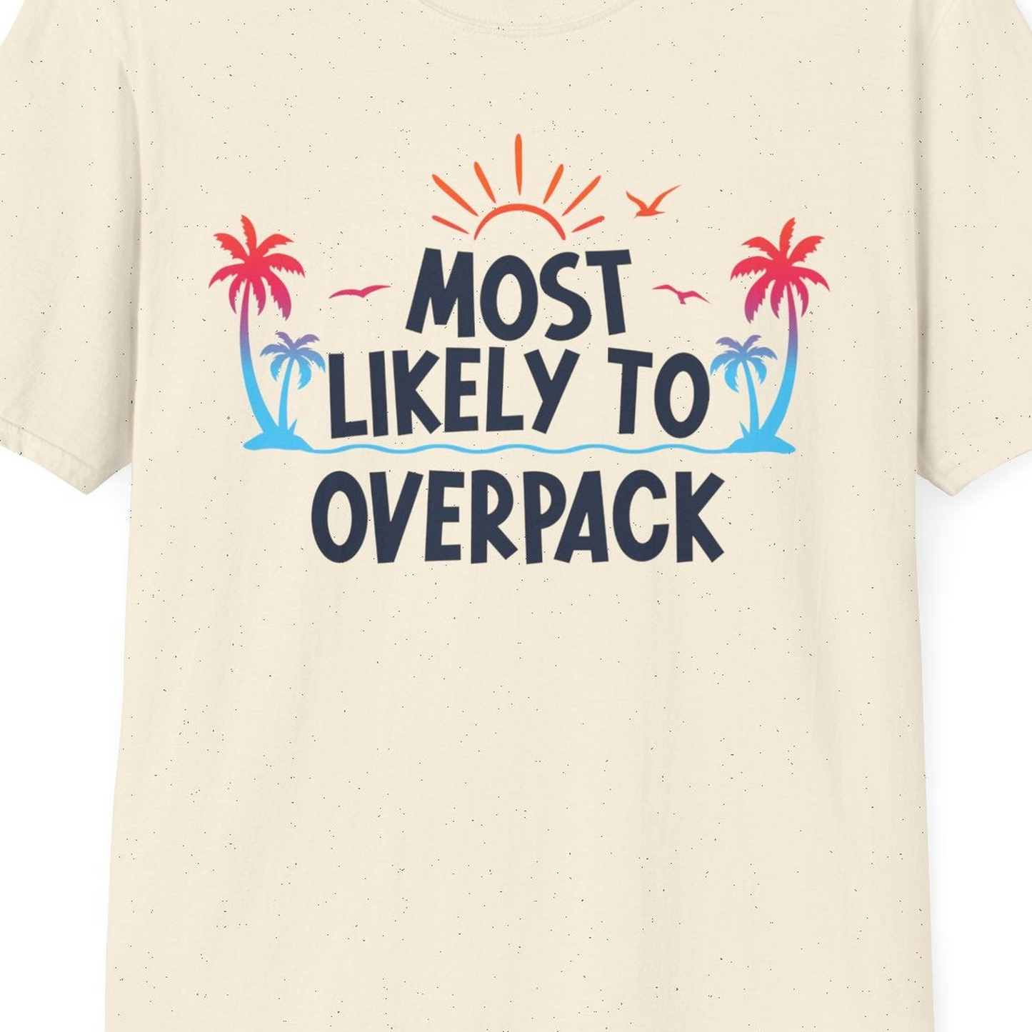 Most Likely To Overpack Tropical Humor Shirt With Palm Trees And Sun — T-Shirt T-Shirt – Natural – Best Cruise Shirts Close Up