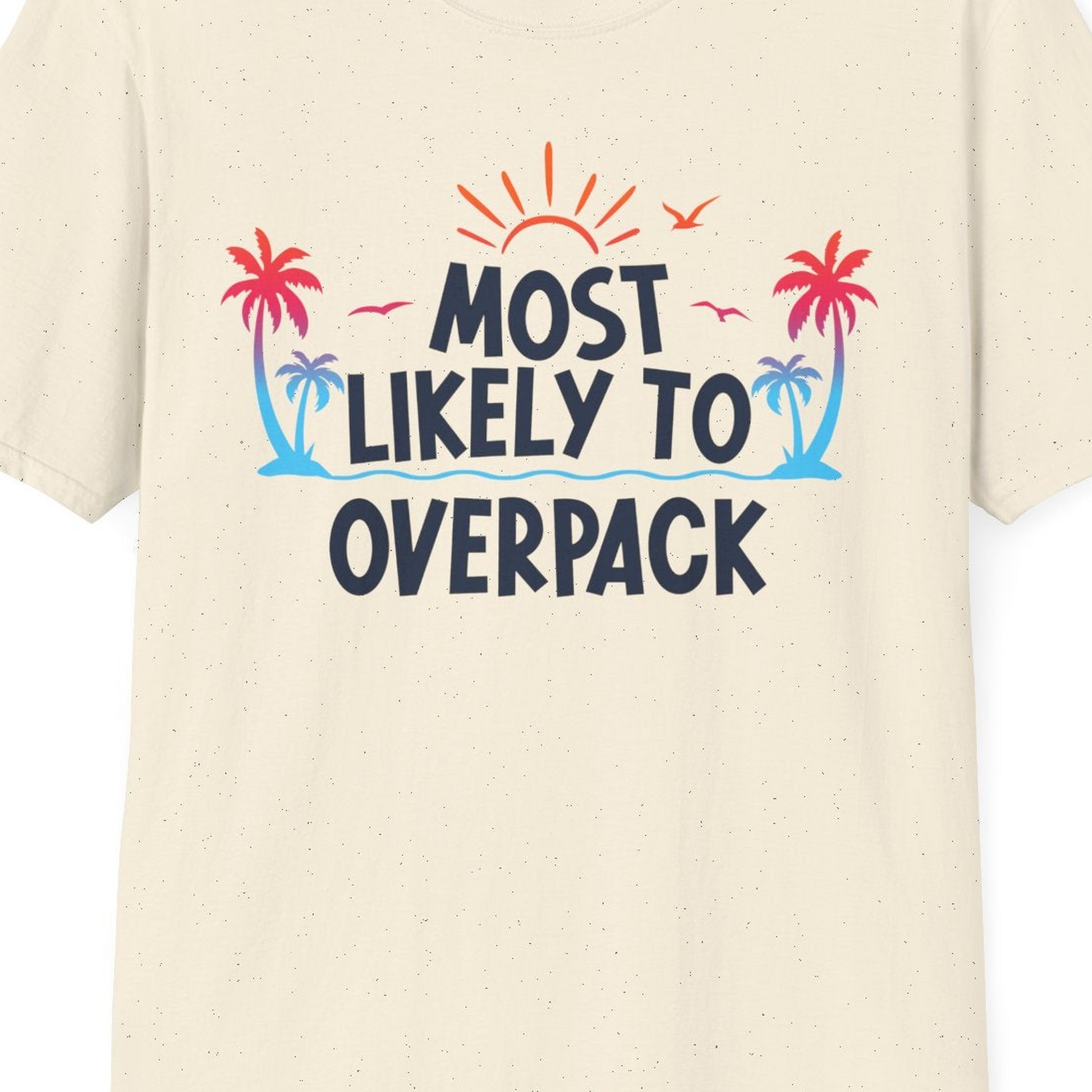 Most Likely To Overpack Tropical Humor Shirt With Palm Trees And Sun — T-Shirt T-Shirt – Natural – Best Cruise Shirts Close Up