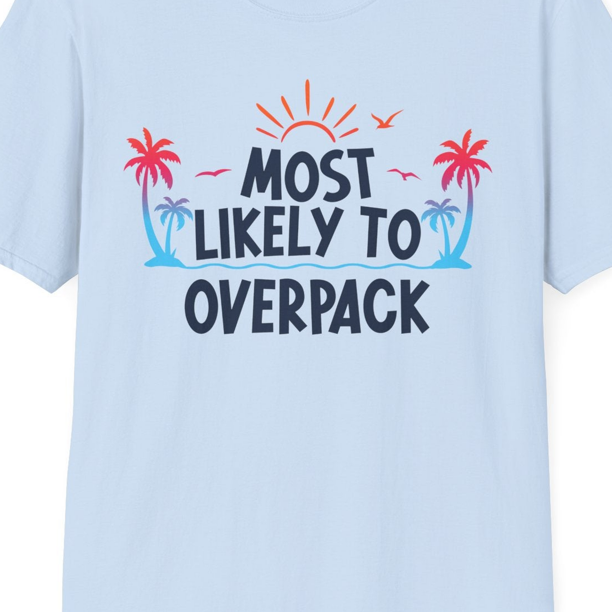 Most Likely To Overpack Tropical Humor Shirt With Palm Trees And Sun — T-Shirt T-Shirt – Light Blue – Best Cruise Shirts Close Up