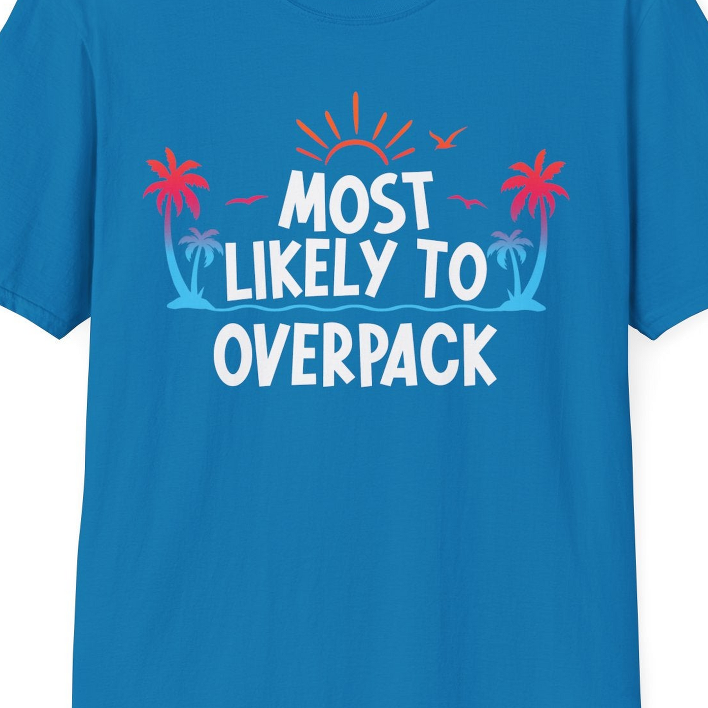 Most Likely To Overpack Tropical Humor Shirt With Palm Trees And Sun — T-Shirt T-Shirt – Sapphire – Best Cruise Shirts Close Up