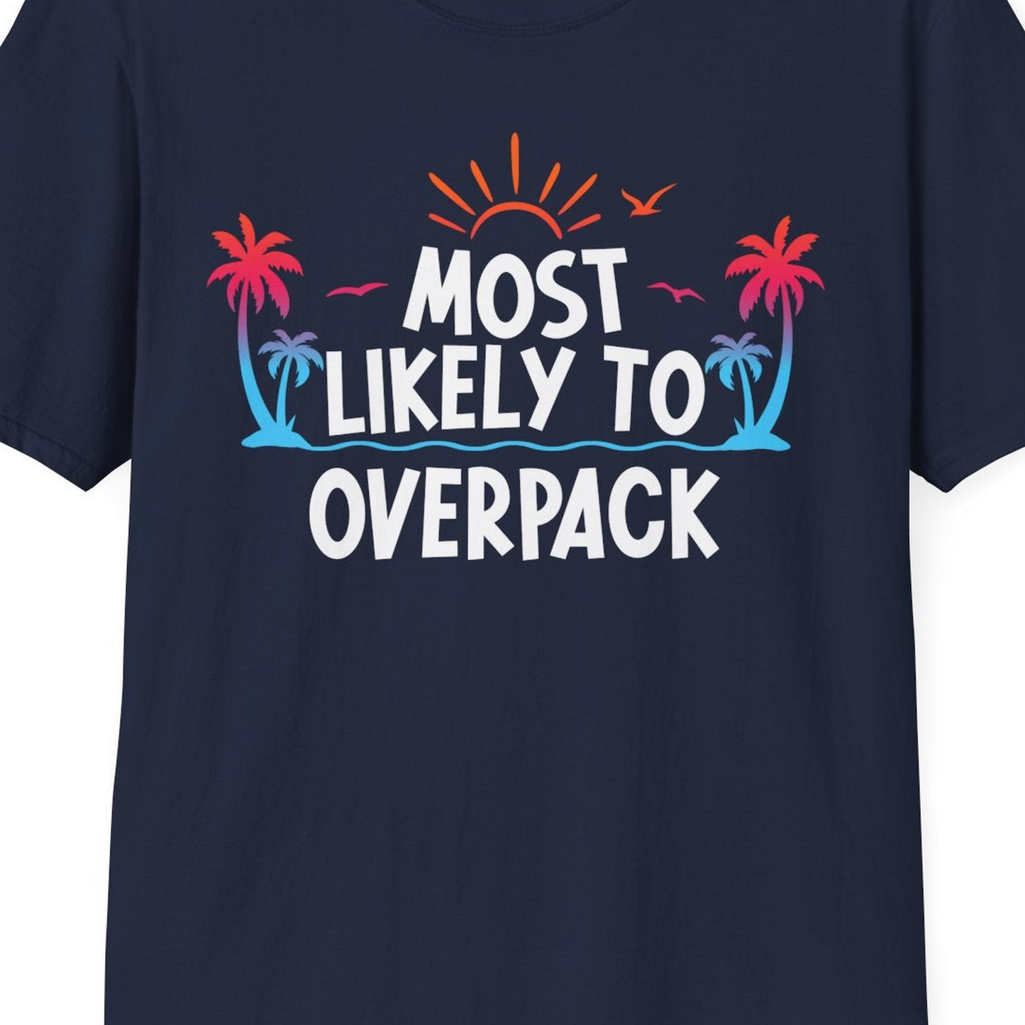 Most Likely To Overpack Tropical Humor Shirt With Palm Trees And Sun — T-Shirt T-Shirt – Navy – Best Cruise Shirts Close Up