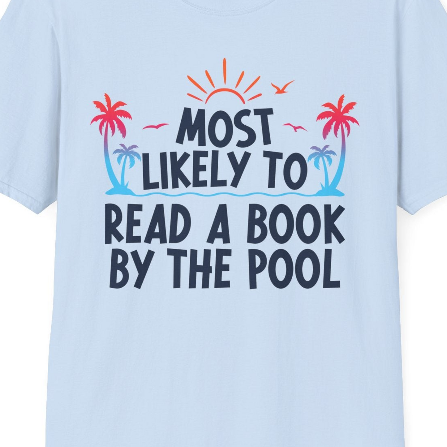 Most Likely To Read A Book By The Pool Tropical Summer Shirt — T-Shirt T-Shirt – Light Blue – Best Cruise Shirts Close Up