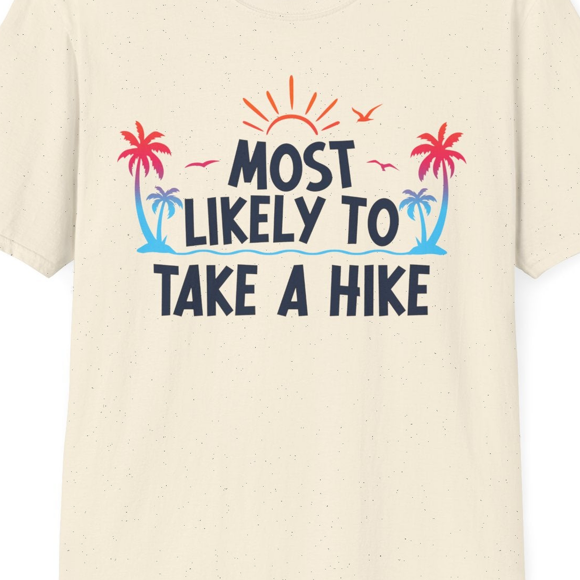 Most Likely To Take A Hike Tropical Palm Trees Sunrise Hiking Shirt — T-Shirt T-Shirt – Natural – Best Cruise Shirts Close Up