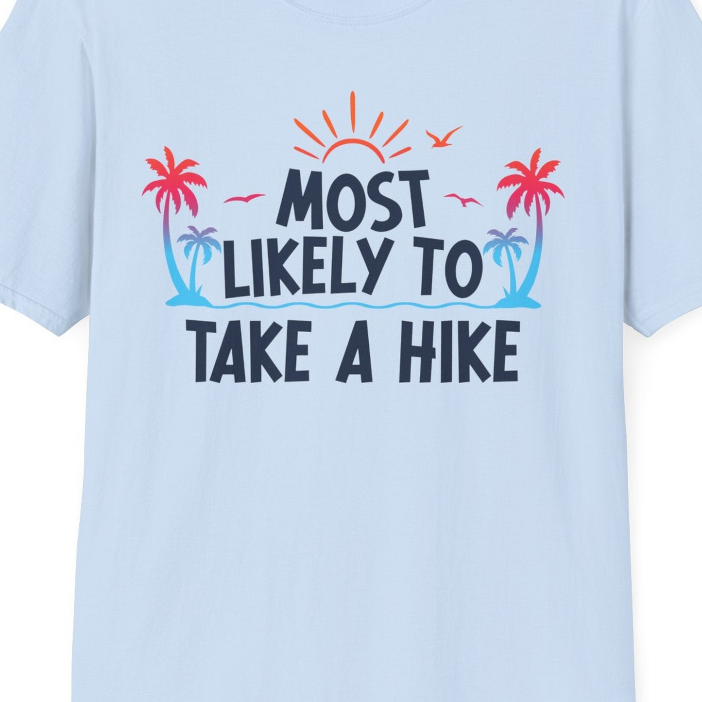 Most Likely To Take A Hike Tropical Palm Trees Sunrise Hiking Shirt — T-Shirt T-Shirt – Light Blue – Best Cruise Shirts Close Up