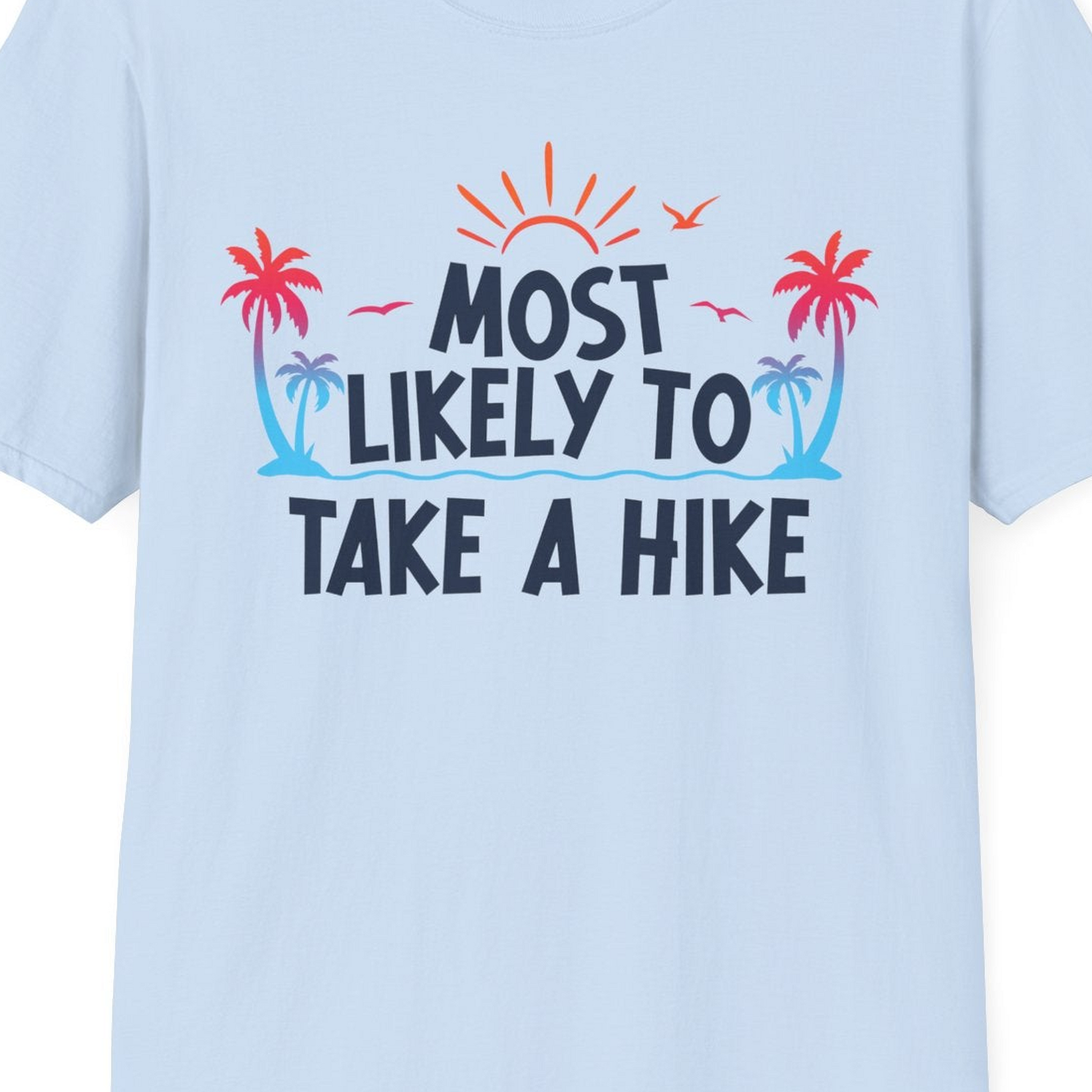 Most Likely To Take A Hike Tropical Palm Trees Sunrise Hiking Shirt — T-Shirt T-Shirt – Light Blue – Best Cruise Shirts Close Up