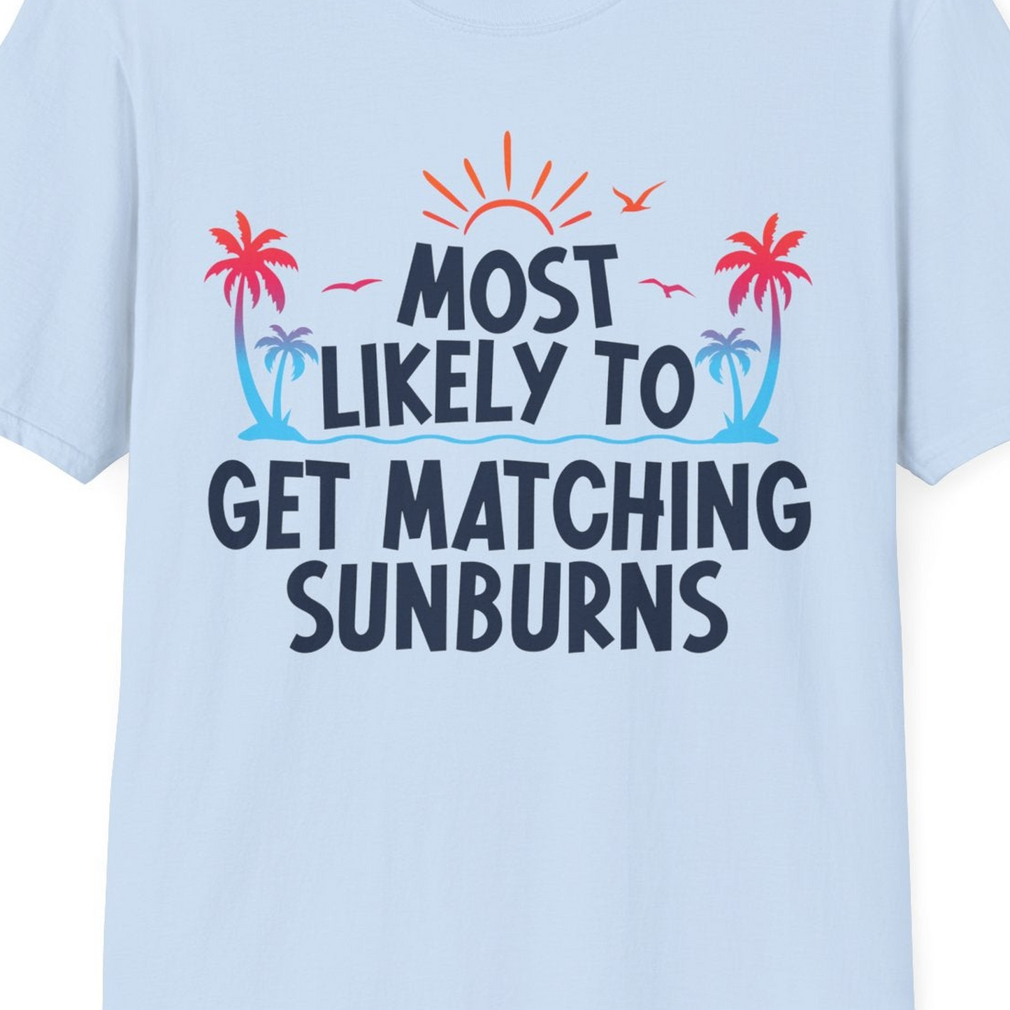 Most Likely To Get Matching Sunburns Tropical Palm Tree Shirt — T-Shirt T-Shirt – Light Blue – Best Cruise Shirts Close Up
