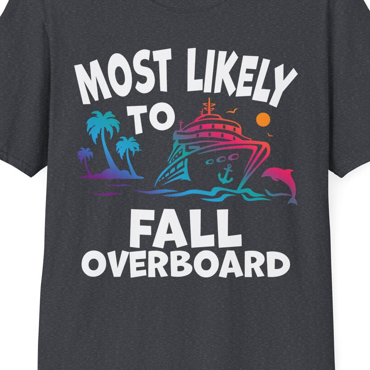 Most Likely To Fall Overboard Shirt T-Shirt – Dark Heather Grey – Best Cruise Shirts Close Up