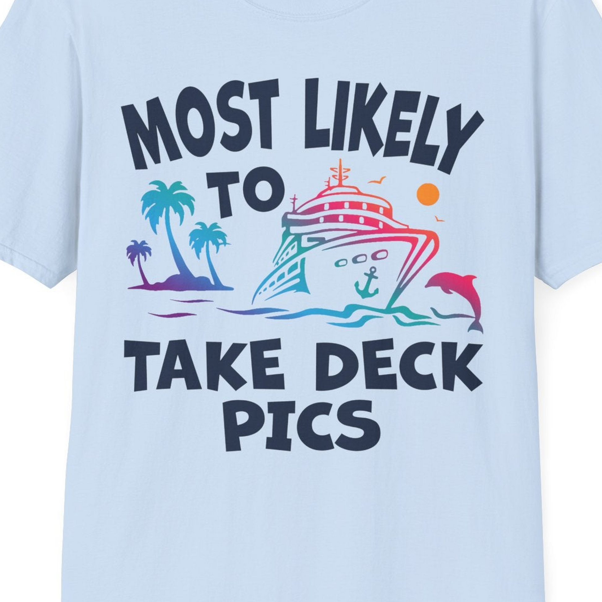 Most Likely To Take Deck Pics Cruise Shirt Tropical Sunset Humor — T-Shirt T-Shirt – Light Blue – Best Cruise Shirts Close Up