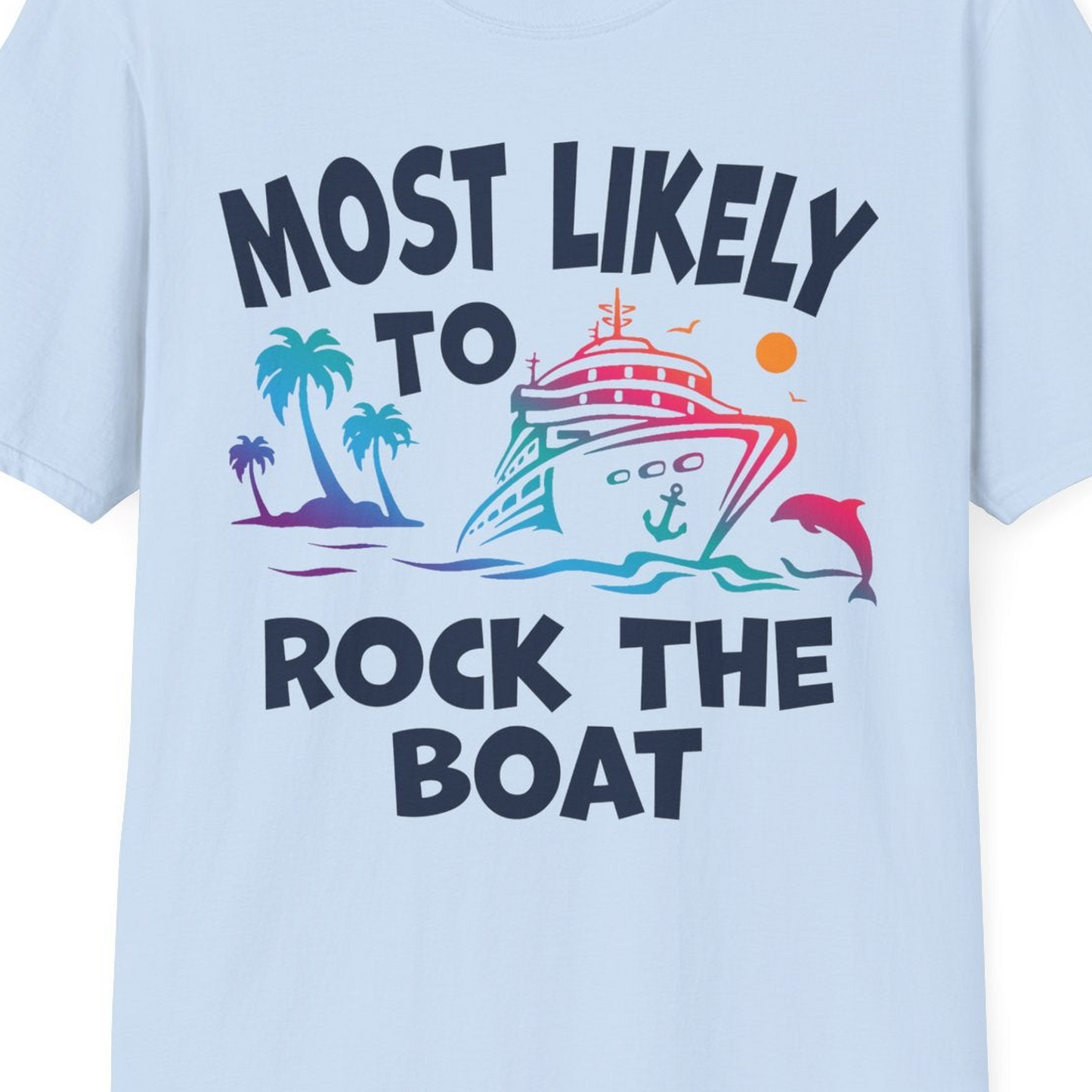 Most Likely to Rock the Boat Cruise Shirt Tropical Sunset Graphic — T-Shirt T-Shirt – Light Blue – Best Cruise Shirts Close Up