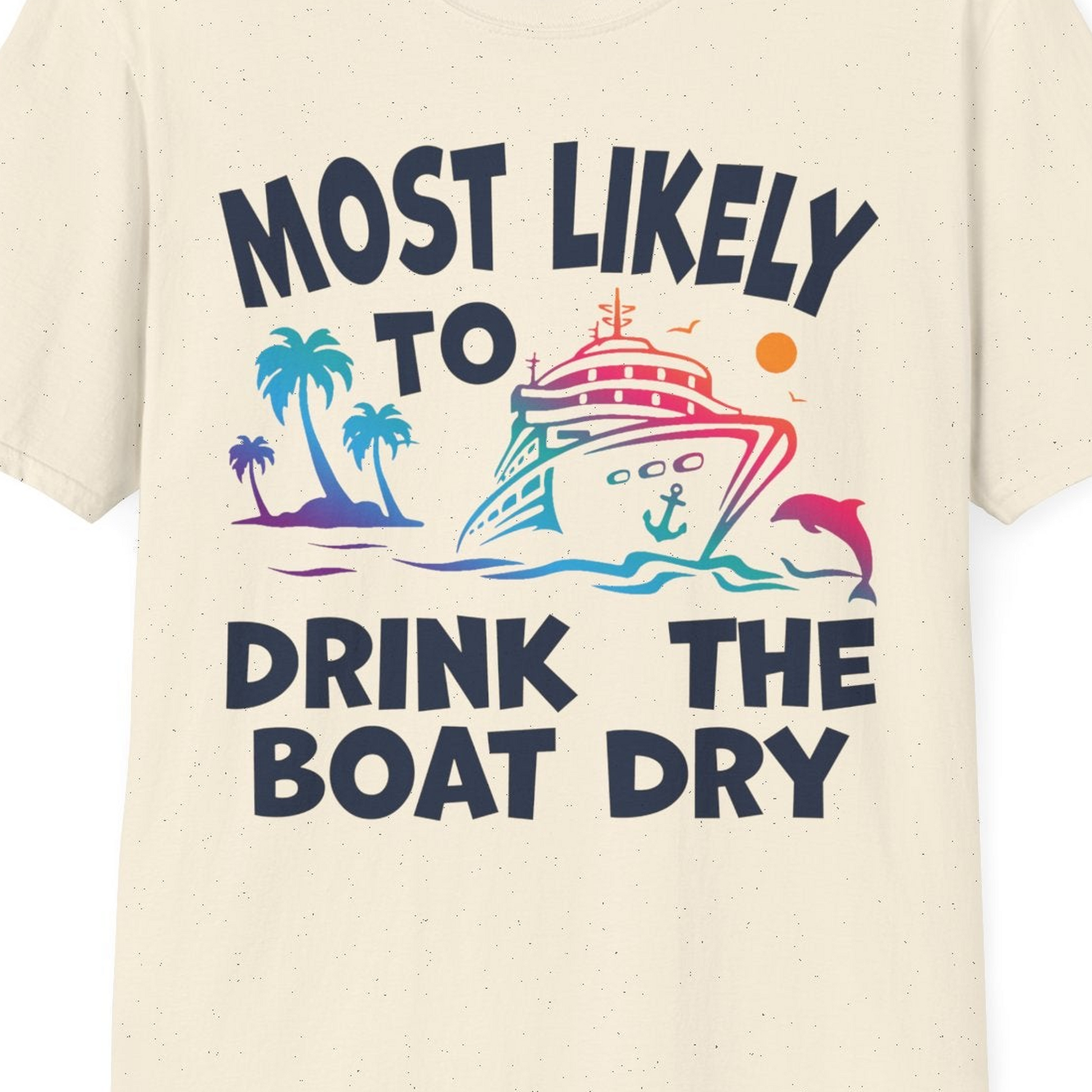 Most Likely To Drink The Boat Dry Cruise Party Tropical Shirt — T-Shirt T-Shirt – Natural – Best Cruise Shirts Close Up