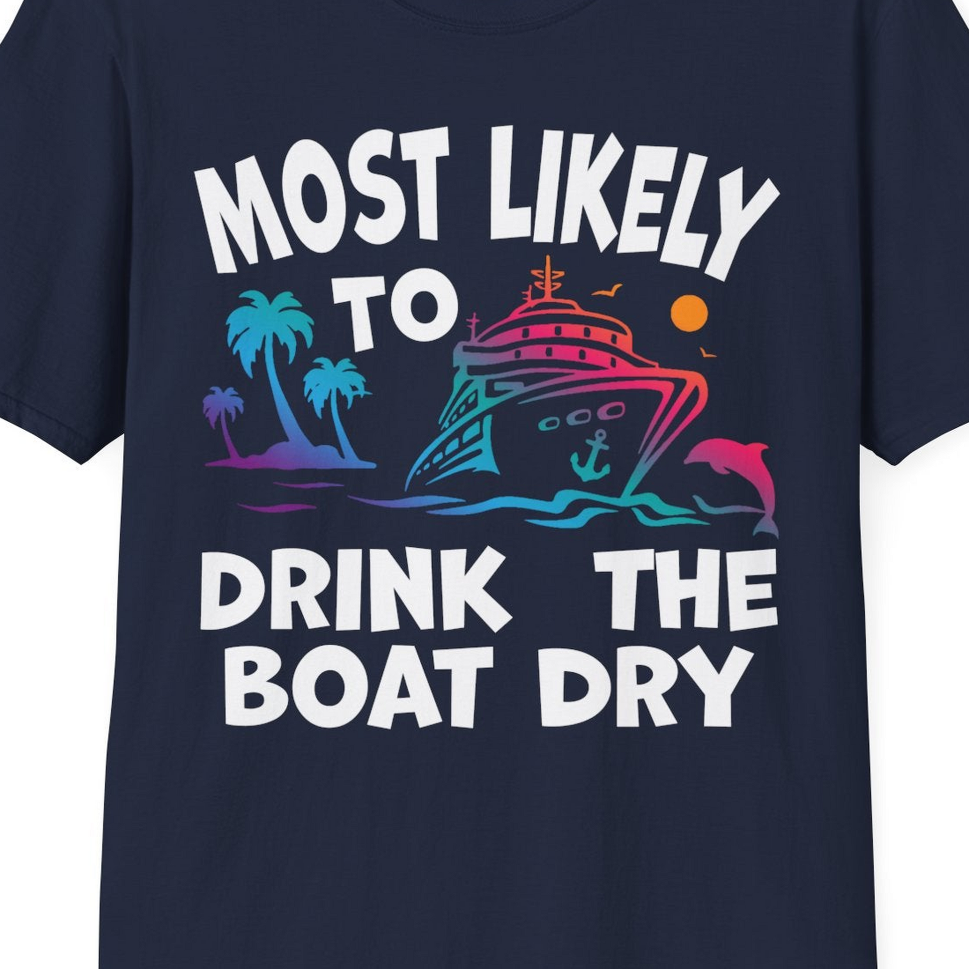 Most Likely To Drink The Boat Dry Cruise Party Tropical Shirt — T-Shirt T-Shirt – Navy – Best Cruise Shirts Close Up