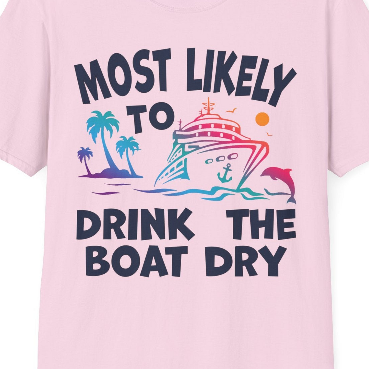 Most Likely To Drink The Boat Dry Cruise Party Tropical Shirt — T-Shirt T-Shirt – Light Pink – Best Cruise Shirts Close Up