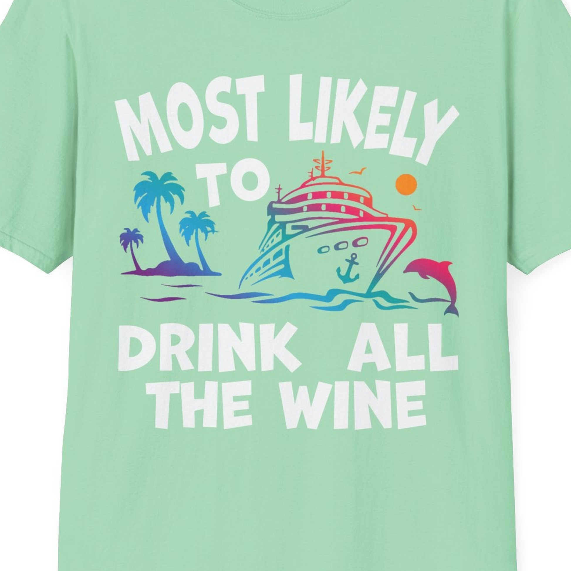 Most Likely To Drink All The Wine Cruise Shirt Bold Tropical — T-Shirt T-Shirt – Mint Green – Best Cruise Shirts Close Up