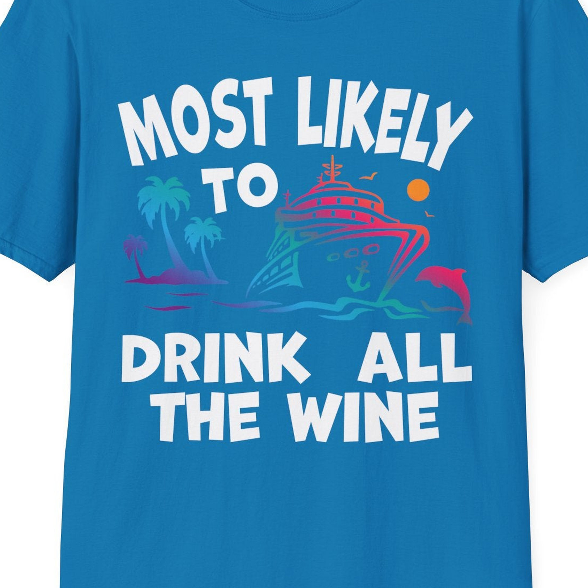 Most Likely To Drink All The Wine Cruise Shirt Bold Tropical — T-Shirt T-Shirt – Sapphire – Best Cruise Shirts Close Up