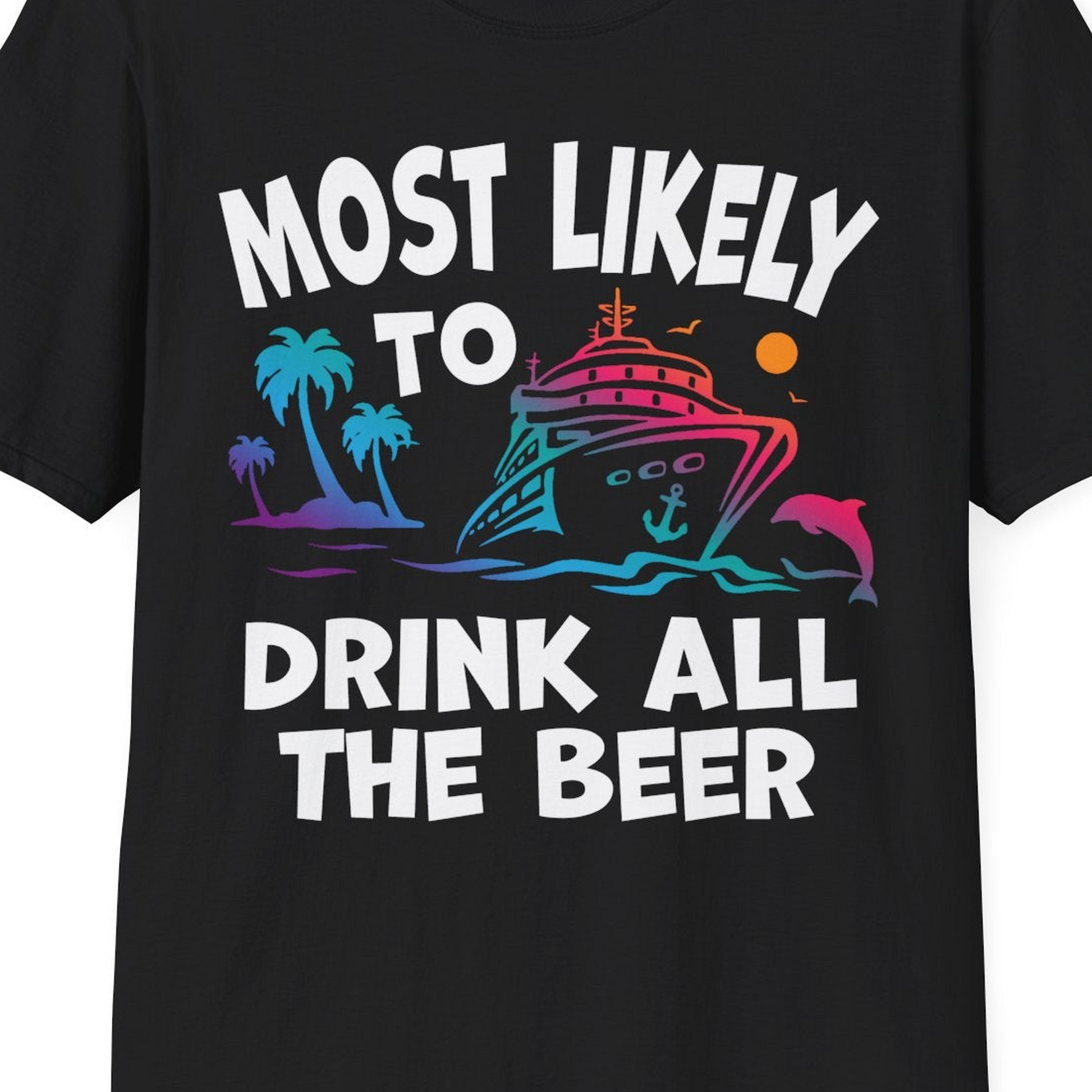 Most Likely To Drink All The Beer Funny Cruise Drinking Shirt — T-Shirt T-Shirt – Black – Best Cruise Shirts Close Up