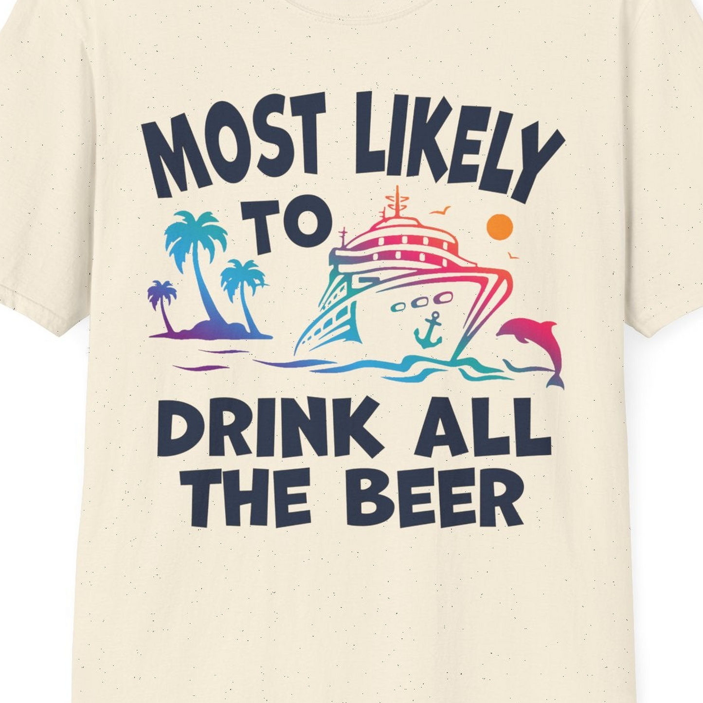 Most Likely To Drink All The Beer Funny Cruise Drinking Shirt — T-Shirt T-Shirt – Natural – Best Cruise Shirts Close Up