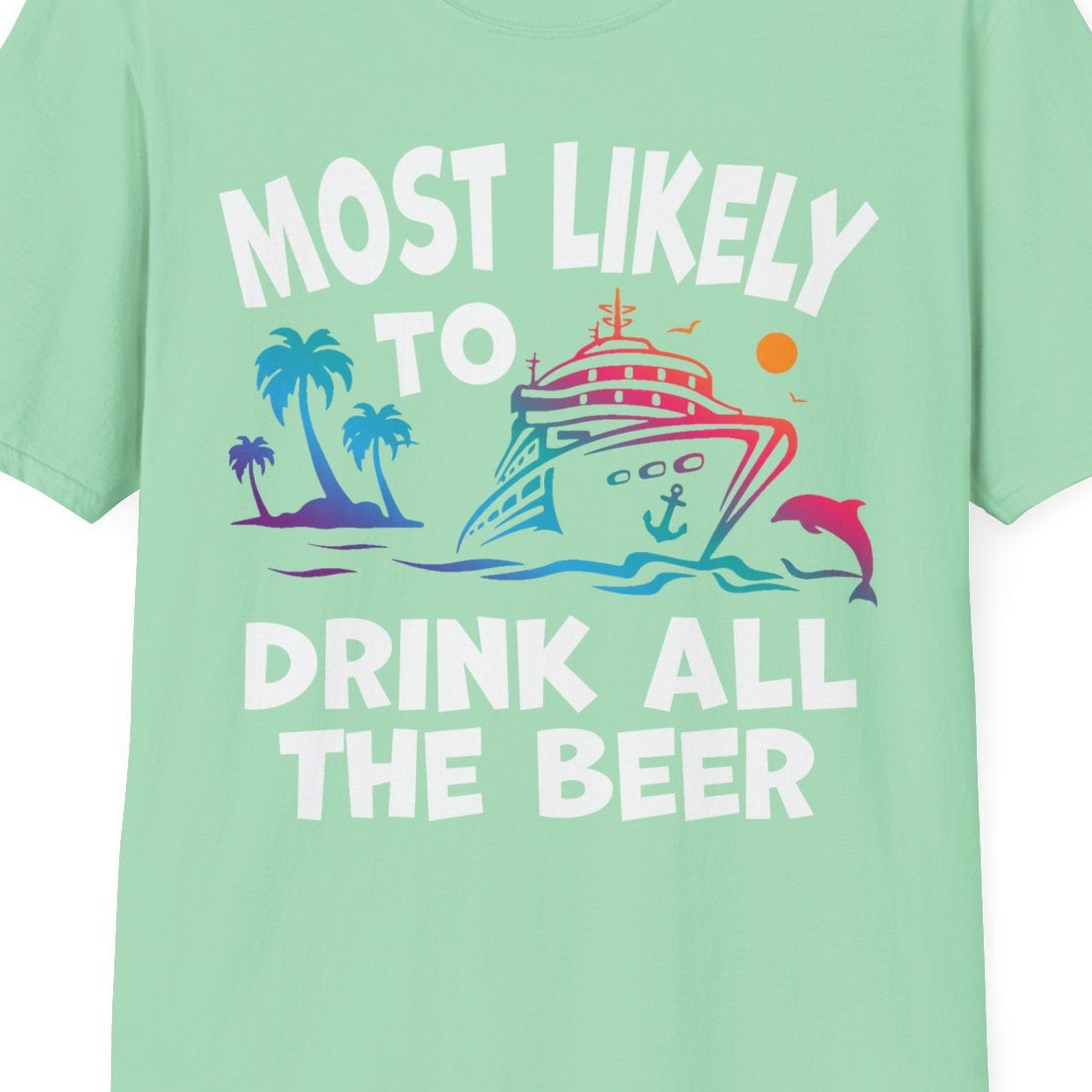 Most Likely To Drink All The Beer Funny Cruise Drinking Shirt — T-Shirt T-Shirt – Mint Green – Best Cruise Shirts Close Up