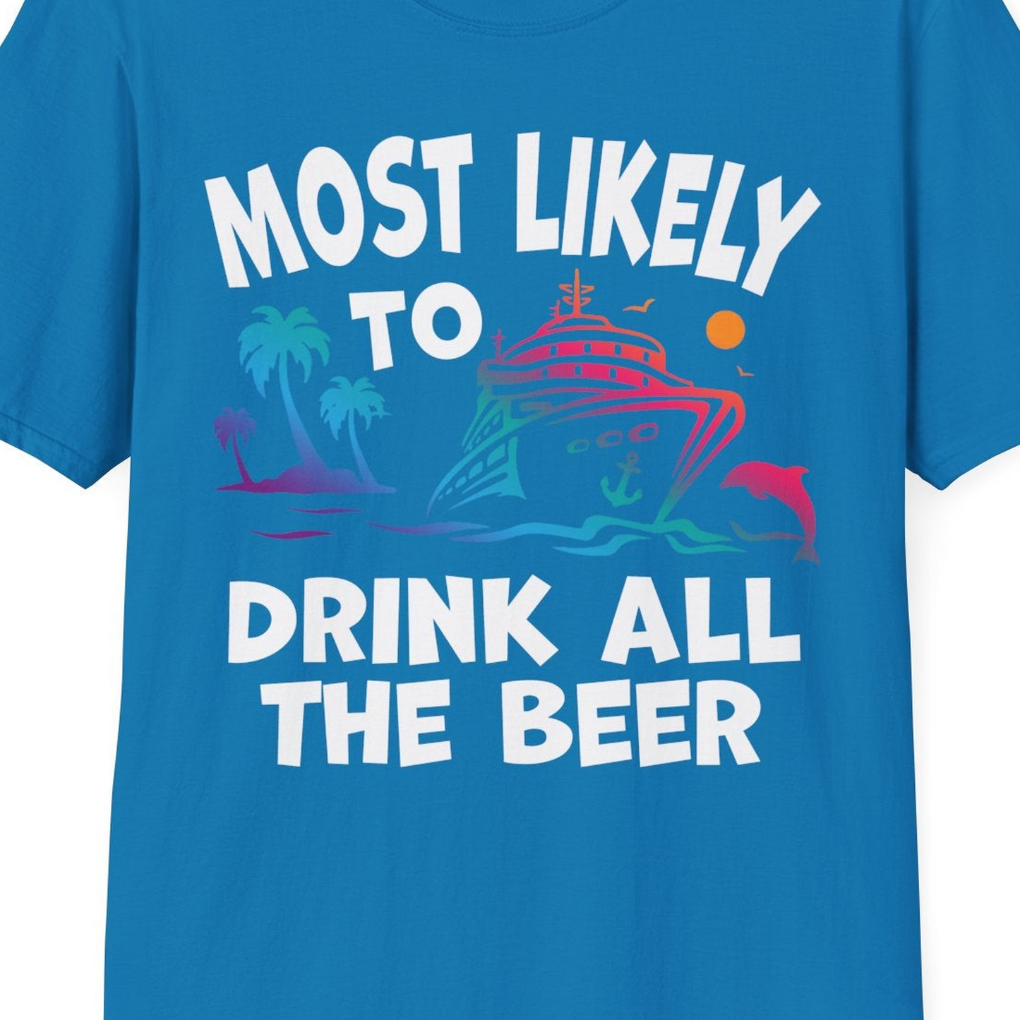 Most Likely To Drink All The Beer Funny Cruise Drinking Shirt — T-Shirt T-Shirt – Sapphire – Best Cruise Shirts Close Up