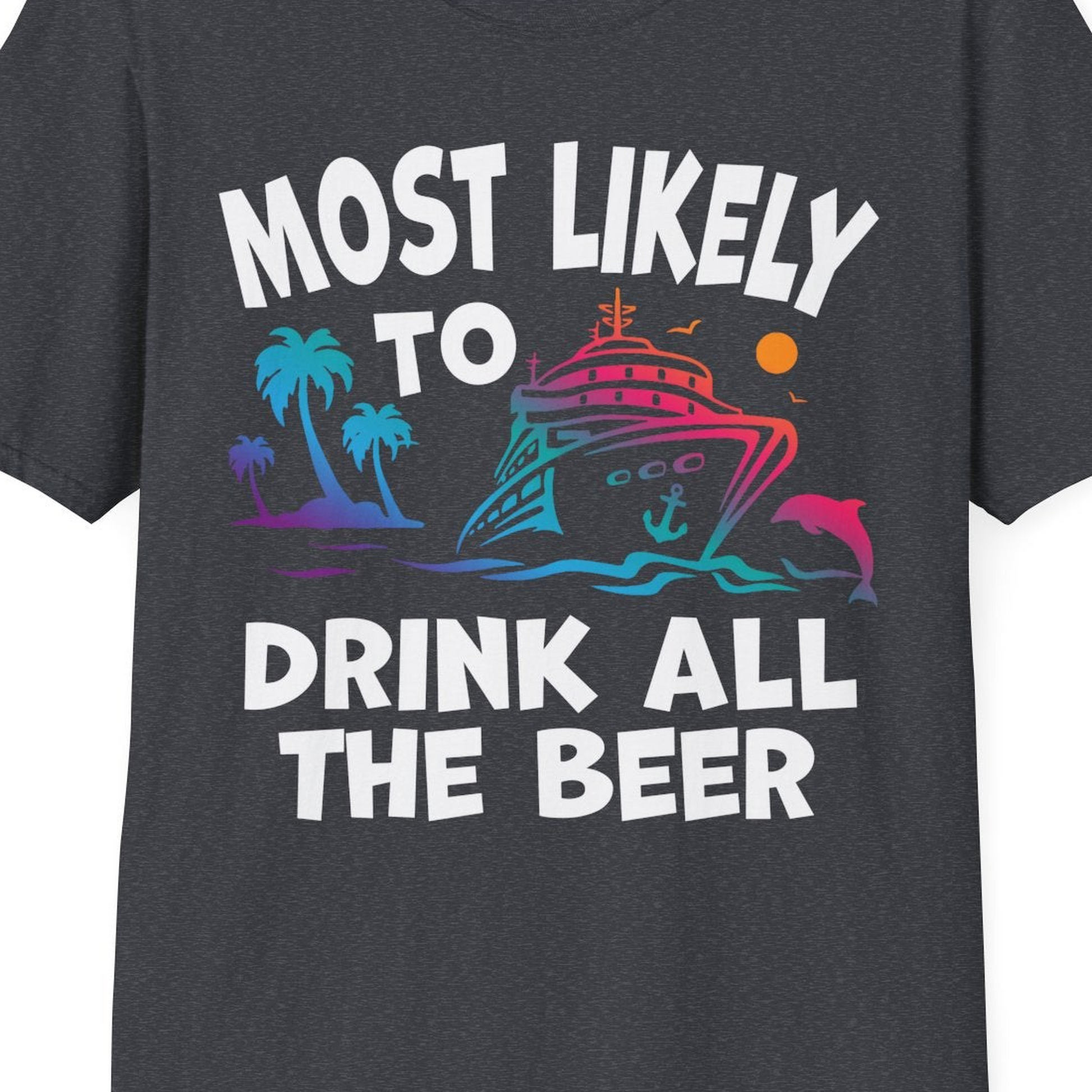 Most Likely To Drink All The Beer Funny Cruise Drinking Shirt — T-Shirt T-Shirt – Dark Heather Grey – Best Cruise Shirts Close Up