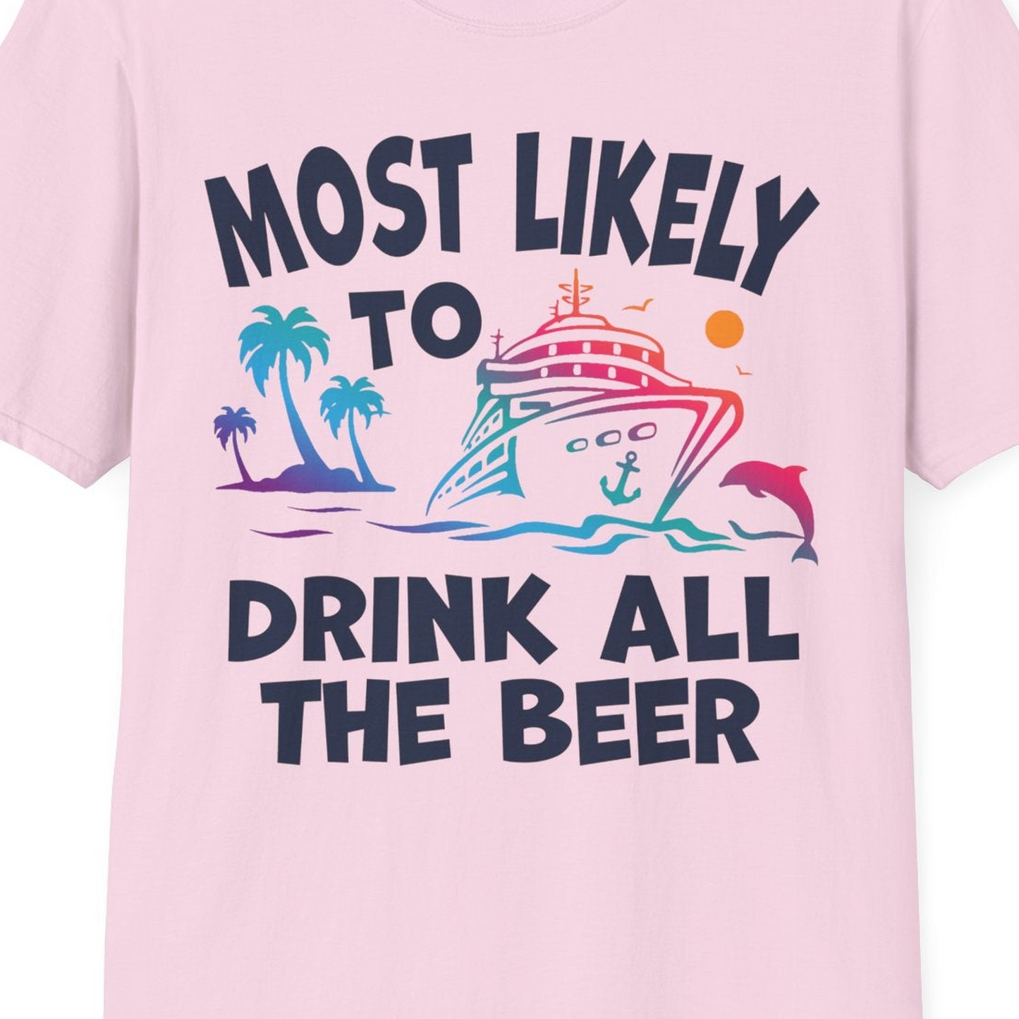 Most Likely To Drink All The Beer Funny Cruise Drinking Shirt — T-Shirt T-Shirt – Light Pink – Best Cruise Shirts Close Up