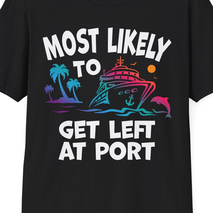 Most Likely To Get Left At Port Tropical Cruise Funny Shirt — T-Shirt T-Shirt – Black – Best Cruise Shirts Close Up