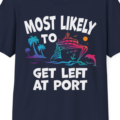 Most Likely To Get Left At Port Tropical Cruise Funny Shirt — T-Shirt T-Shirt – Navy – Best Cruise Shirts Close Up