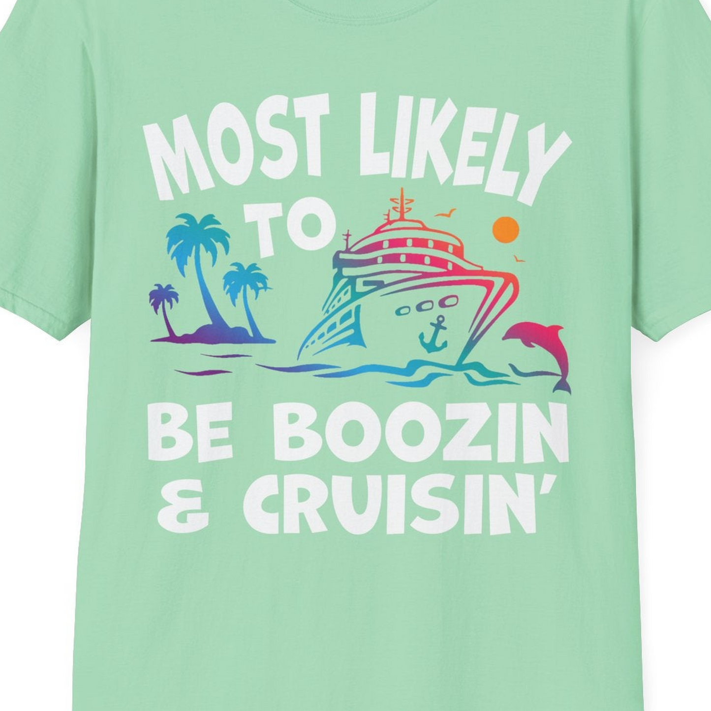 Most Likely To Be Boozin And Cruisin Tropical Cruise Party Shirt — T-Shirt T-Shirt – Mint Green – Best Cruise Shirts Close Up