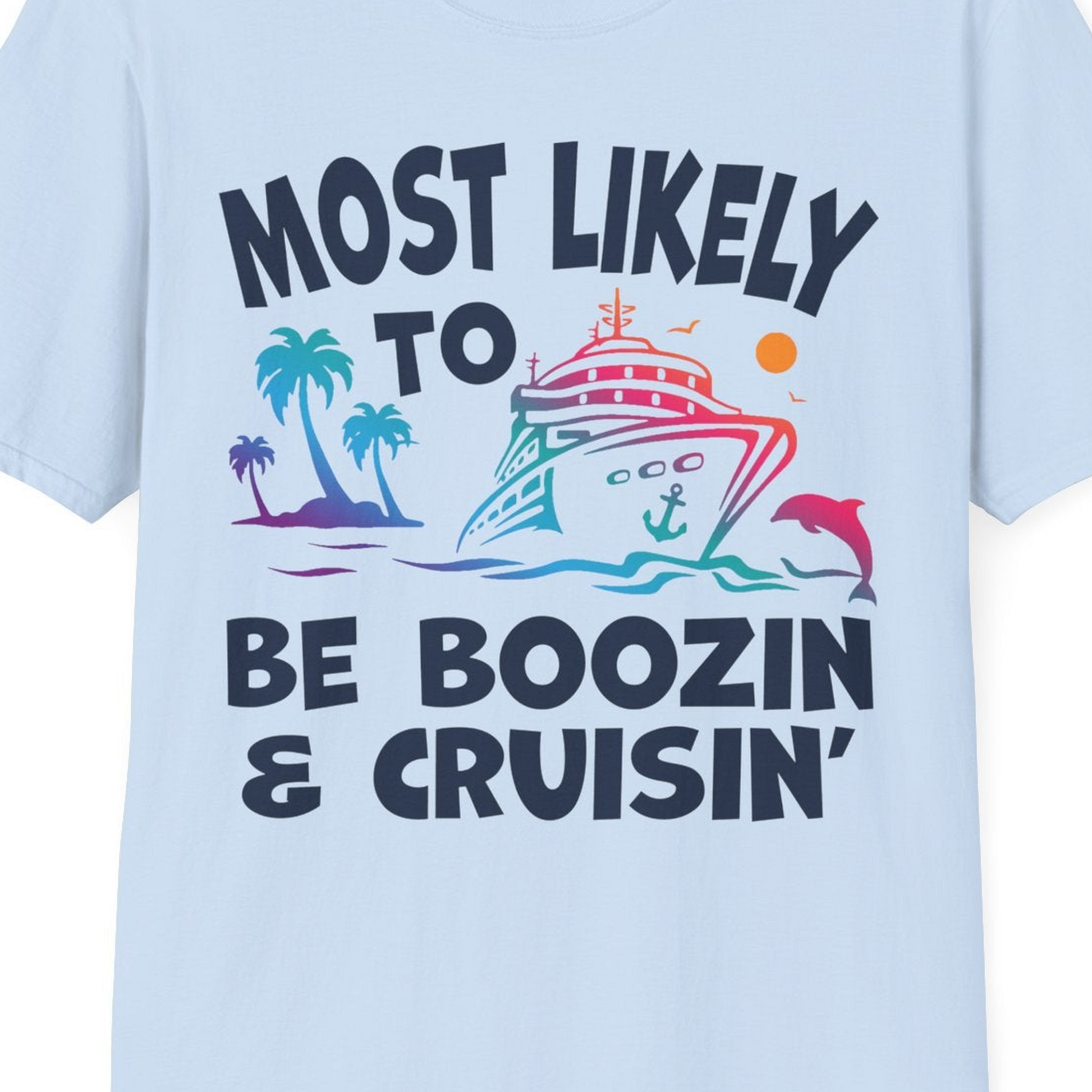 Most Likely To Be Boozin And Cruisin Tropical Cruise Party Shirt — T-Shirt T-Shirt – Light Blue – Best Cruise Shirts Close Up