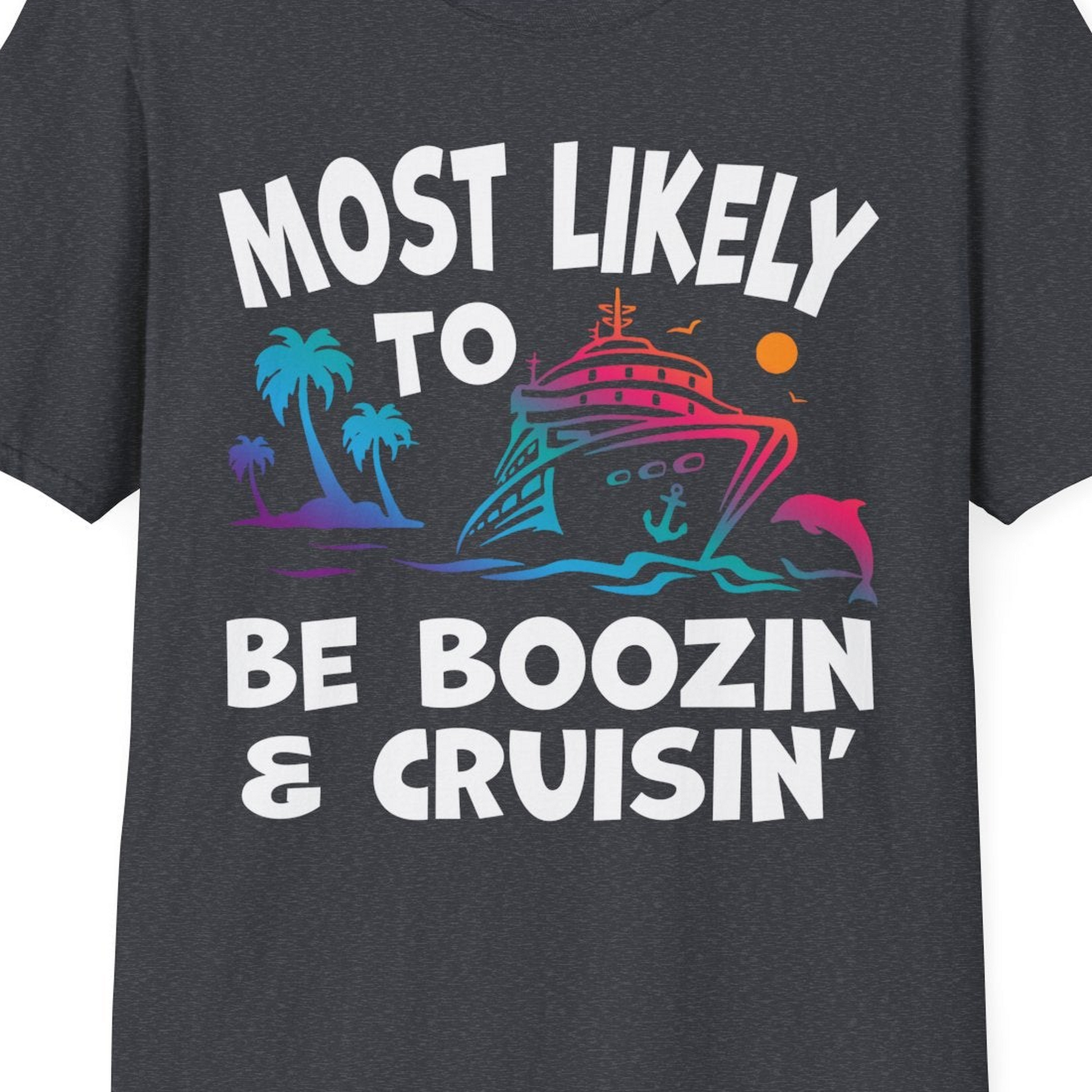 Most Likely To Be Boozin And Cruisin Tropical Cruise Party Shirt — T-Shirt T-Shirt – Dark Heather Grey – Best Cruise Shirts Close Up