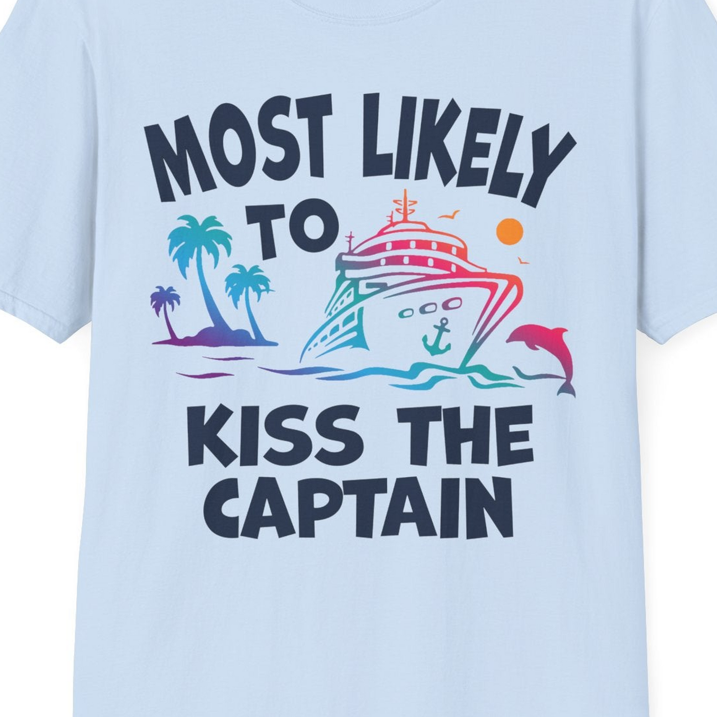Most Likely To Kiss The Captain Funny Tropical Cruise Shirt — T-Shirt T-Shirt – Light Blue – Best Cruise Shirts Close Up