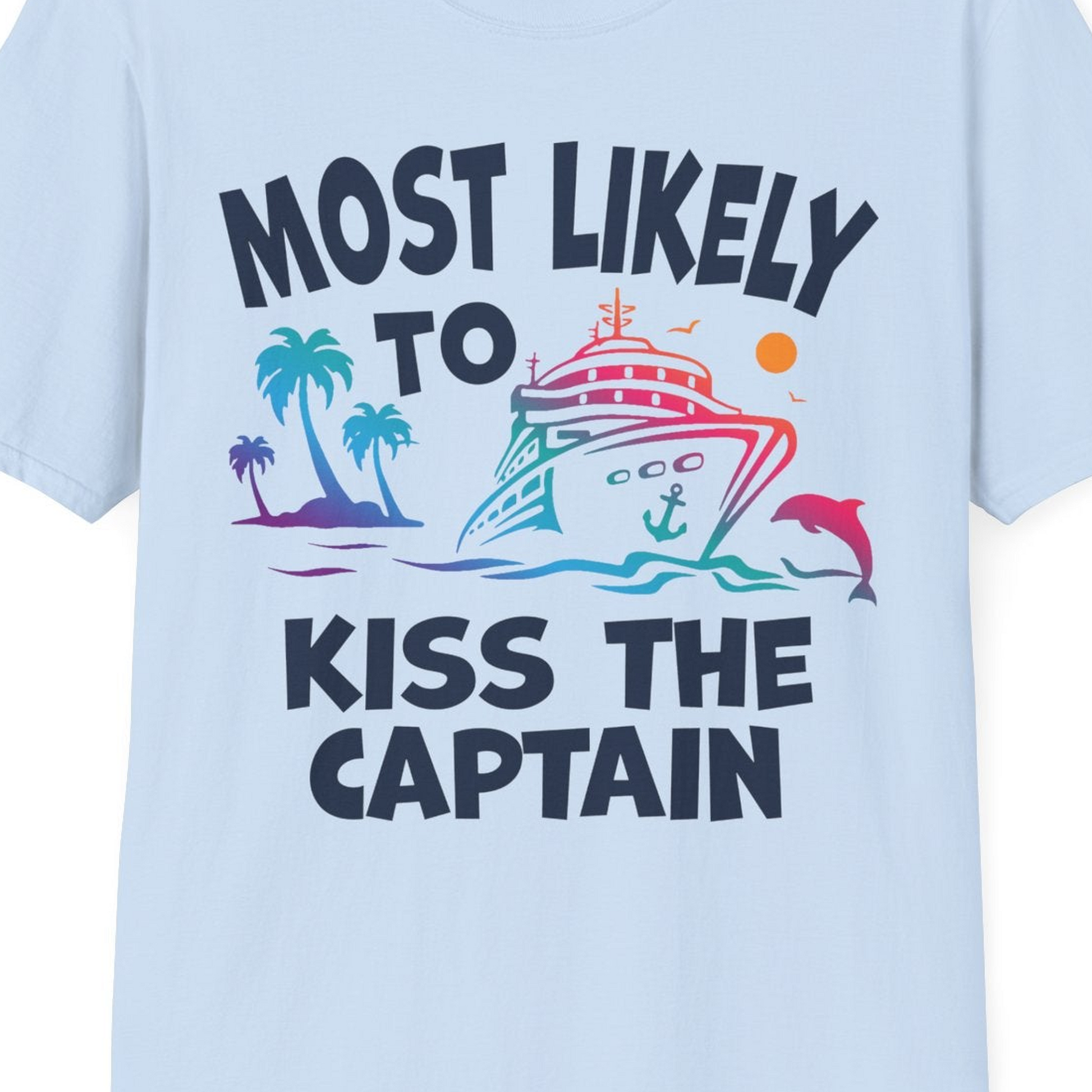Most Likely To Kiss The Captain Funny Tropical Cruise Shirt — T-Shirt T-Shirt – Light Blue – Best Cruise Shirts Close Up