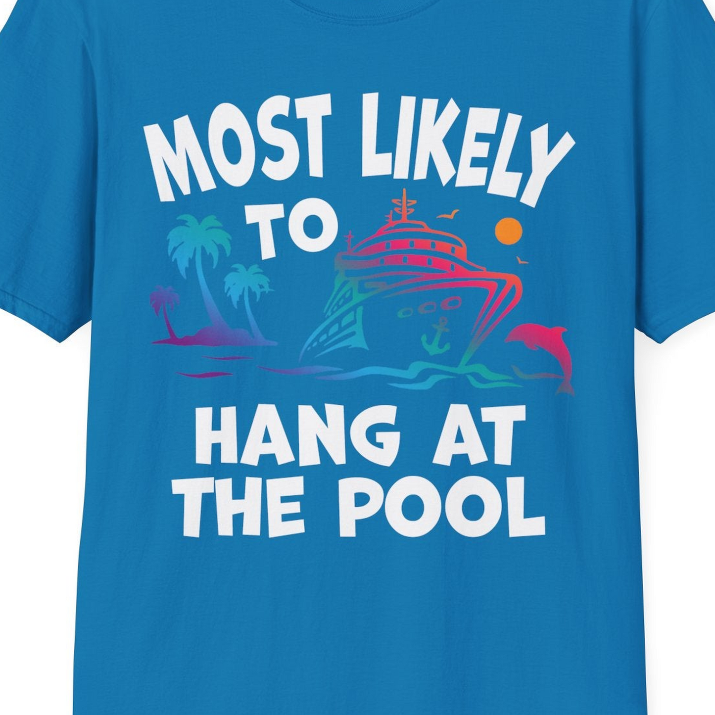 Most Likely To Hang At The Pool Funny Cruise Pool Shirt — T-Shirt T-Shirt – Sapphire – Best Cruise Shirts Close Up