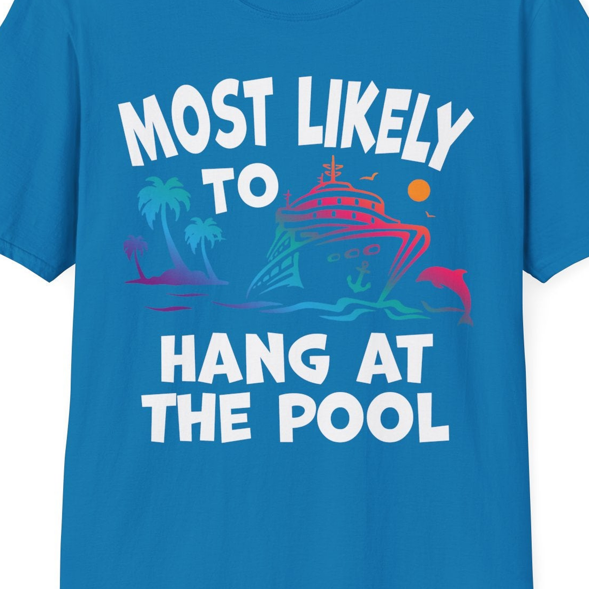 Most Likely To Hang At The Pool Funny Cruise Pool Shirt — T-Shirt T-Shirt – Sapphire – Best Cruise Shirts Close Up
