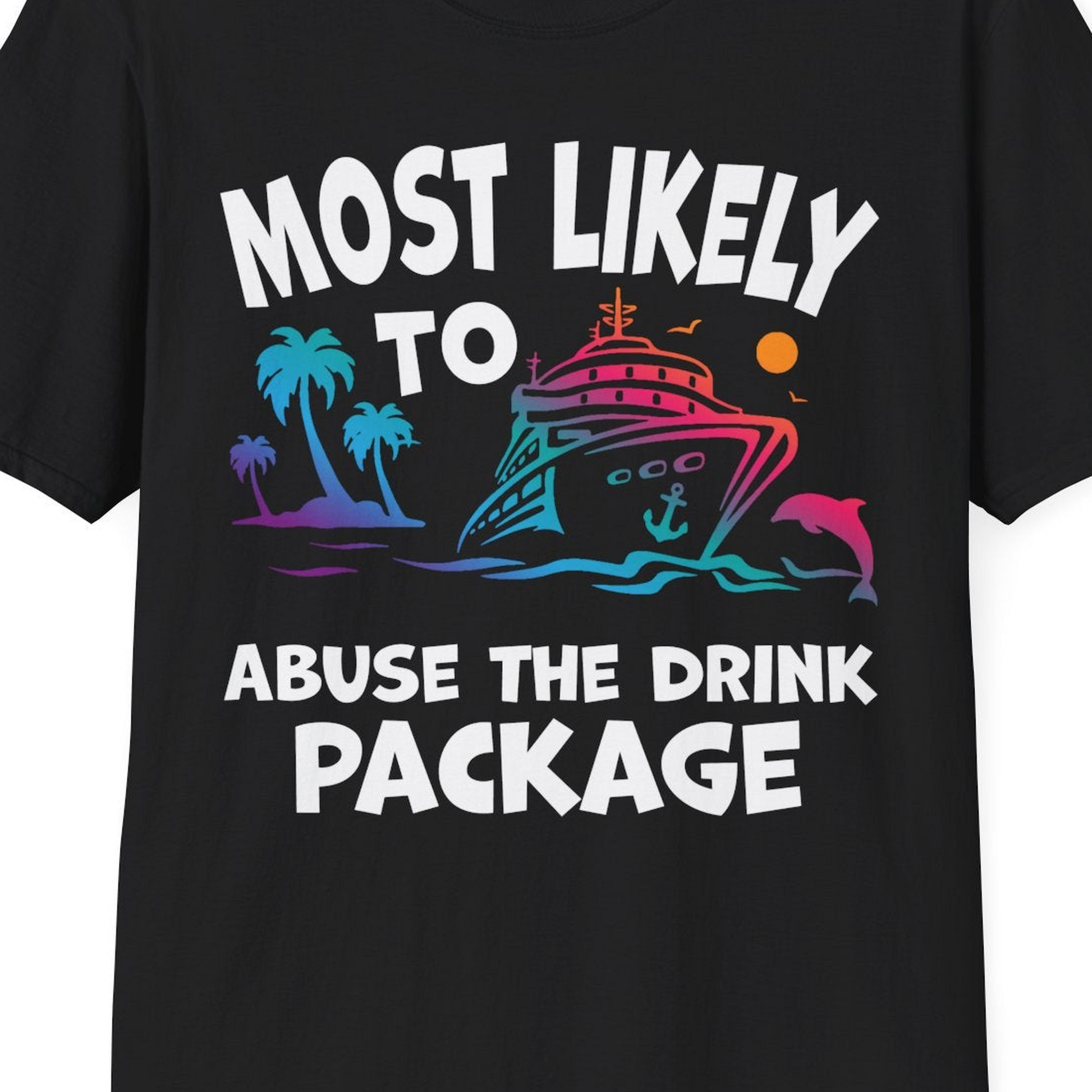Most Likely To Abuse The Drink Package Funny Tropical Cruise Shirt — T-Shirt T-Shirt – Black – Best Cruise Shirts Close Up