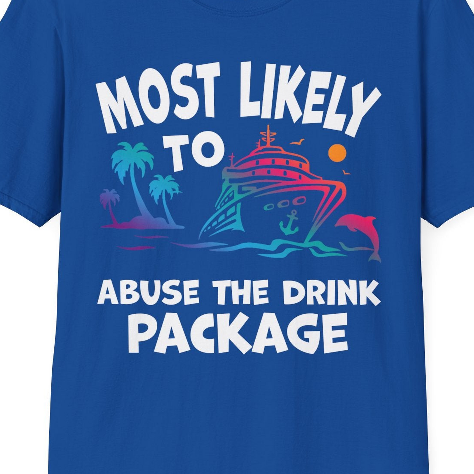 Most Likely To Abuse The Drink Package Funny Tropical Cruise Shirt — T-Shirt T-Shirt – Royal – Best Cruise Shirts Close Up