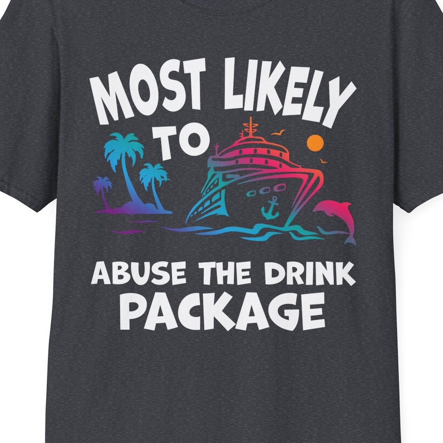 Most Likely To Abuse The Drink Package Funny Tropical Cruise Shirt — T-Shirt T-Shirt – Dark Heather Grey – Best Cruise Shirts Close Up