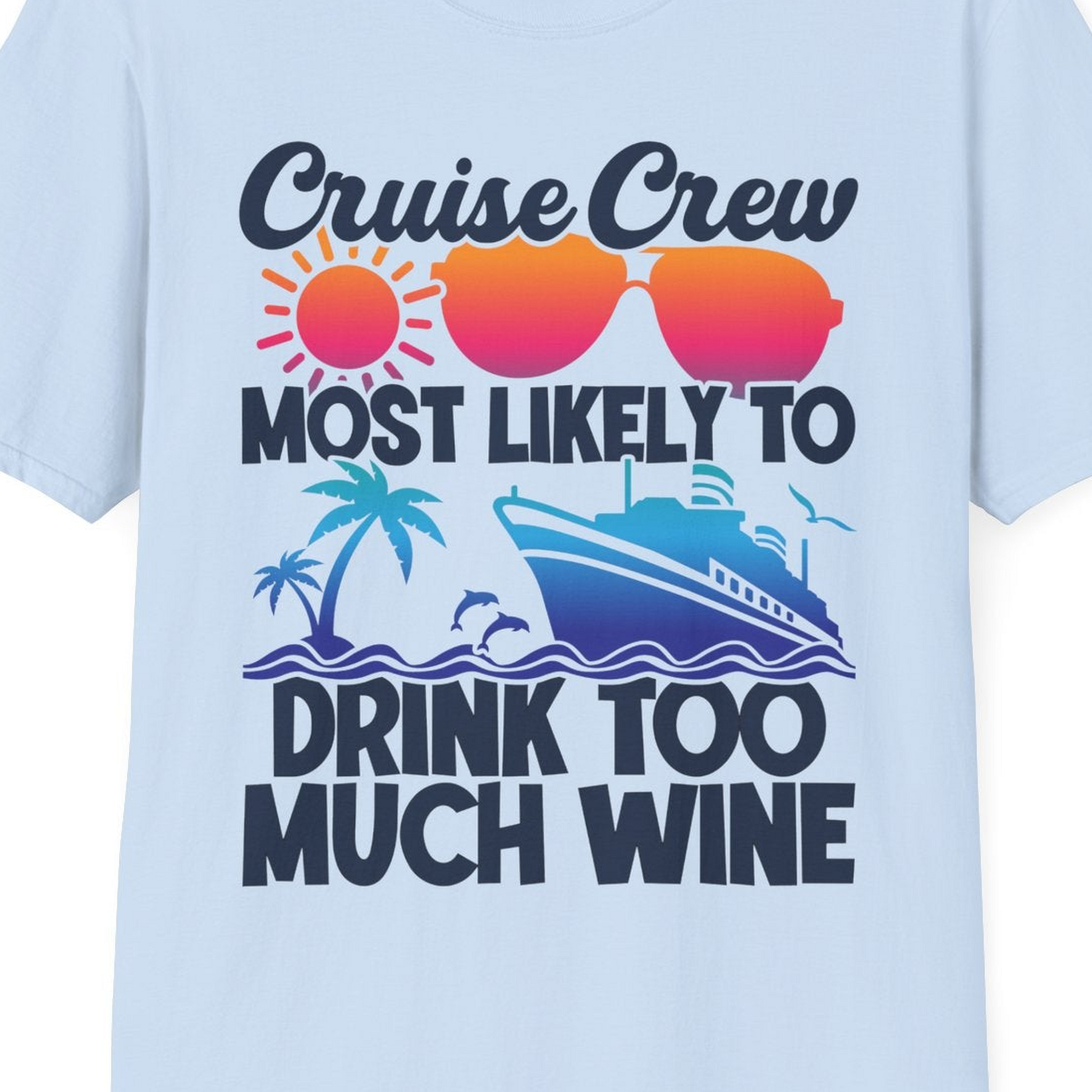 Cruise Crew Most Likely To Drink Too Much Wine Retro Sunset Shirt — T-Shirt T-Shirt – Light Blue – Best Cruise Shirts Close Up