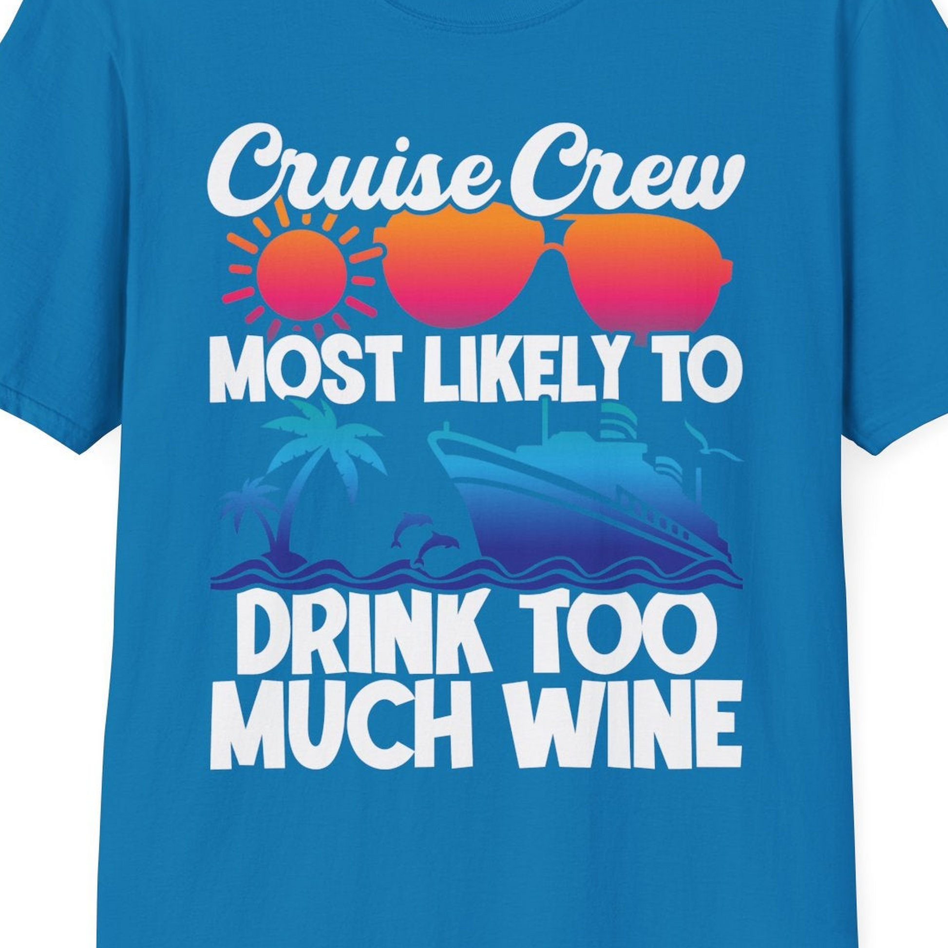 Cruise Crew Most Likely To Drink Too Much Wine Retro Sunset Shirt — T-Shirt T-Shirt – Sapphire – Best Cruise Shirts Close Up