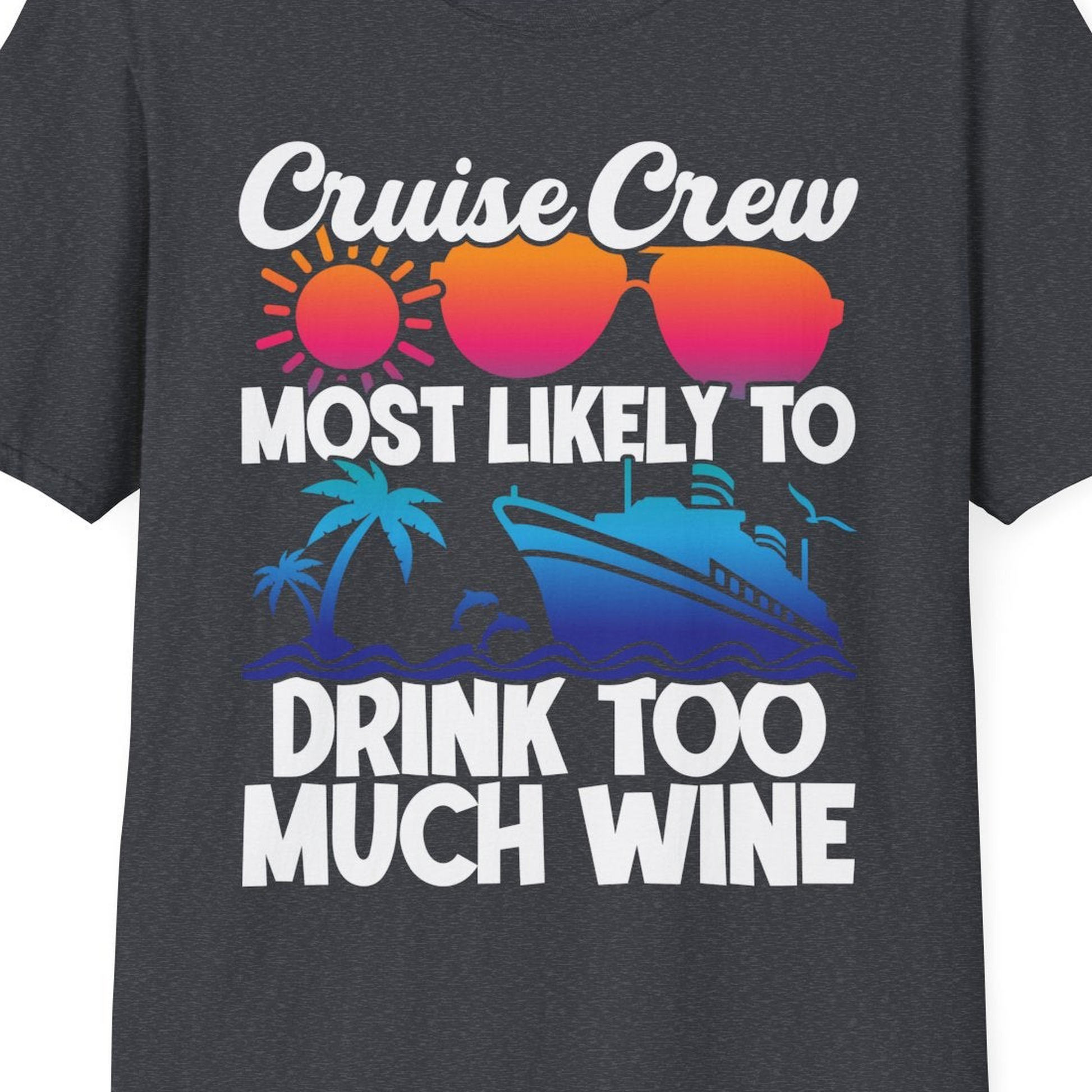 Cruise Crew Most Likely To Drink Too Much Wine Retro Sunset Shirt — T-Shirt T-Shirt – Dark Heather Grey – Best Cruise Shirts Close Up