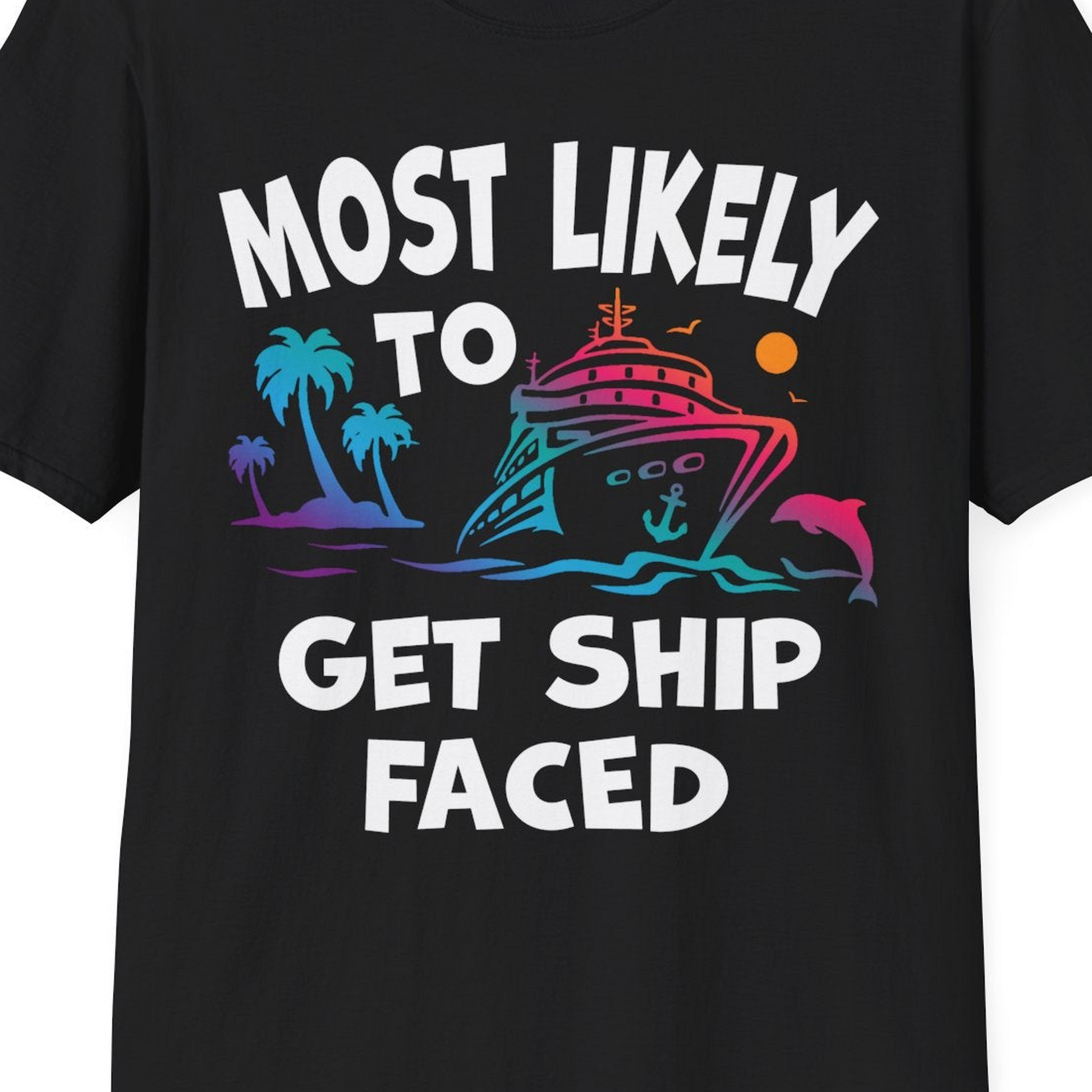 Most Likely To Get Ship Faced Cruise Party Drinking Shirt — T-Shirt T-Shirt – Black – Best Cruise Shirts Close Up