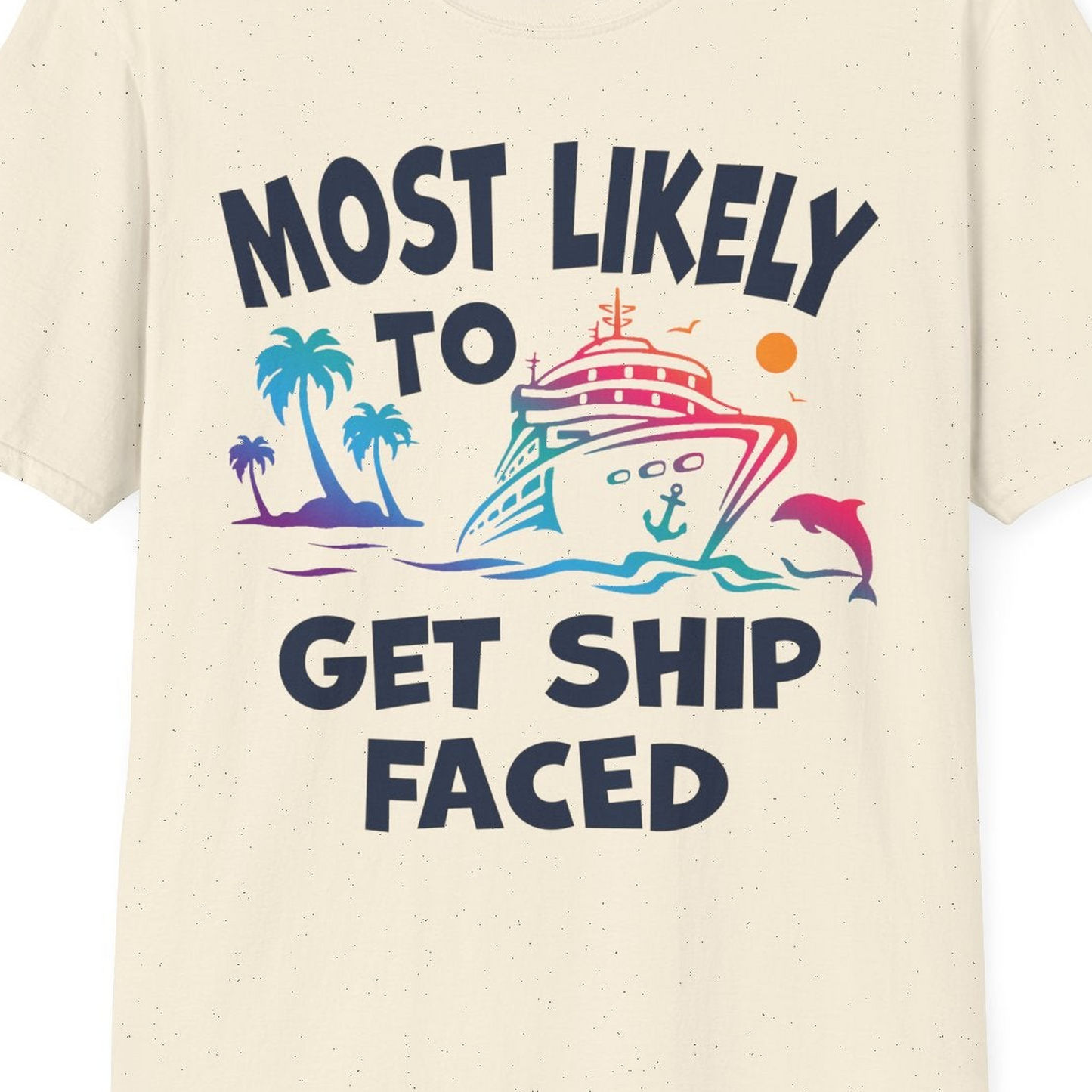 Most Likely To Get Ship Faced Cruise Party Drinking Shirt — T-Shirt T-Shirt – Natural – Best Cruise Shirts Close Up