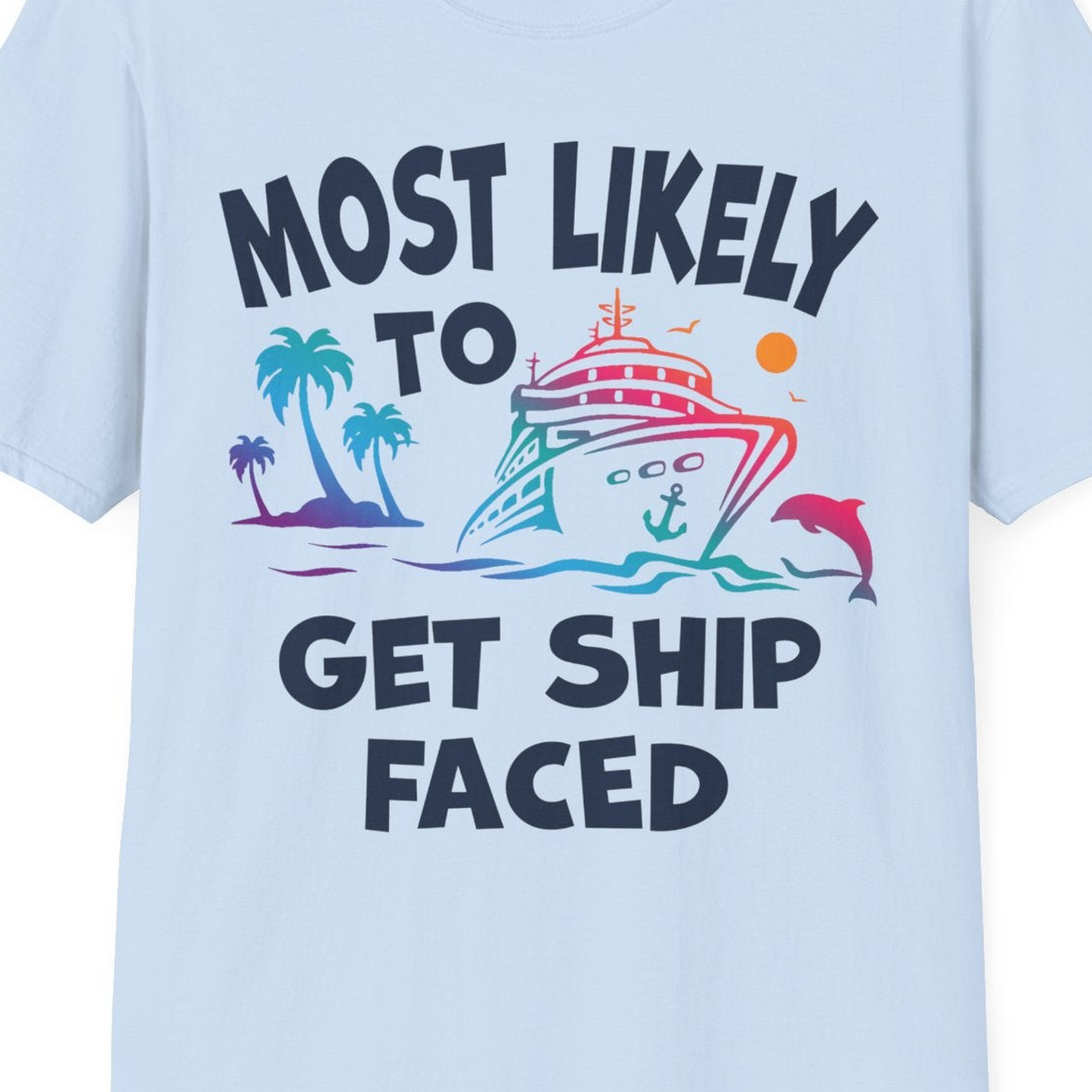 Most Likely To Get Ship Faced Cruise Party Drinking Shirt — T-Shirt T-Shirt – Light Blue – Best Cruise Shirts Close Up