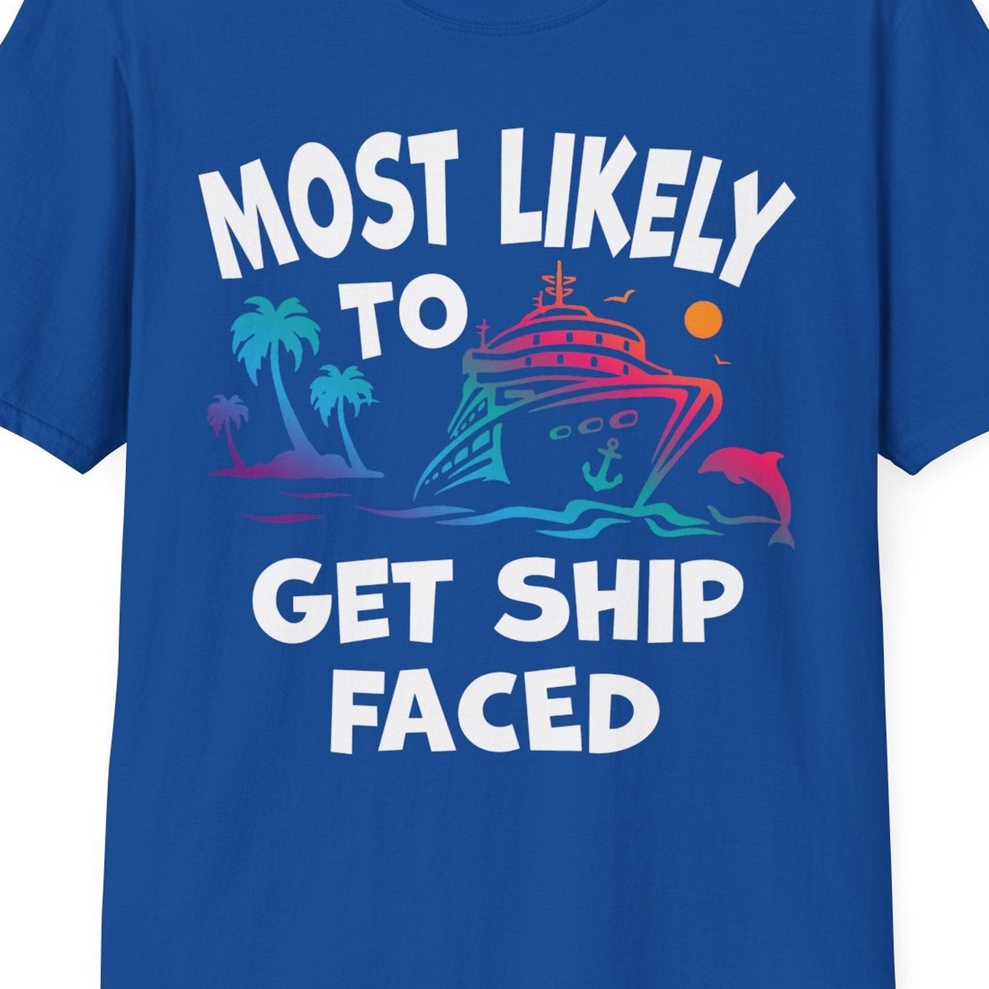 Most Likely To Get Ship Faced Cruise Party Drinking Shirt — T-Shirt T-Shirt – Royal – Best Cruise Shirts Close Up