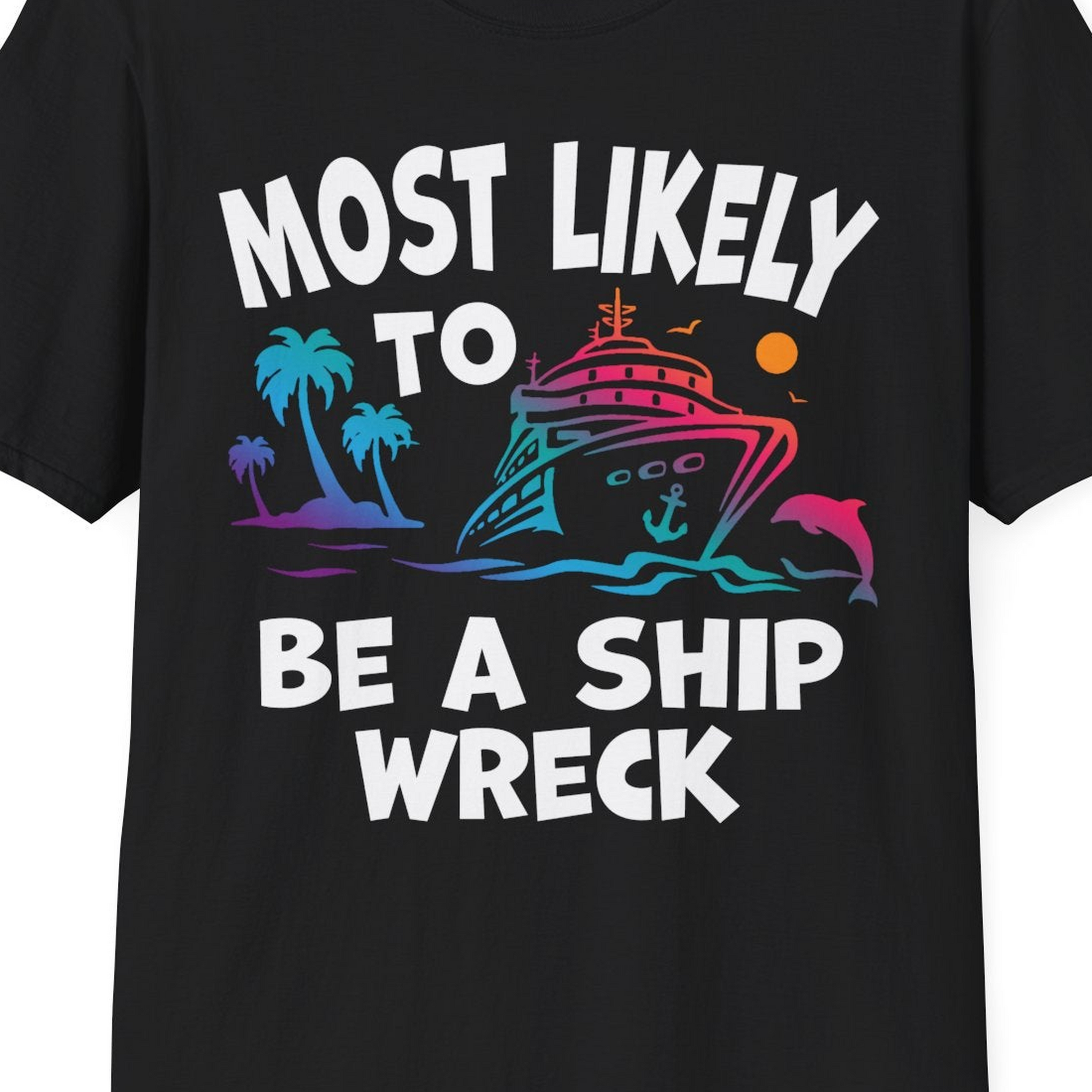 Most Likely To Be A Shipwreck Funny Cruise Shirt Tropical Squad — T-Shirt T-Shirt – Black – Best Cruise Shirts Close Up