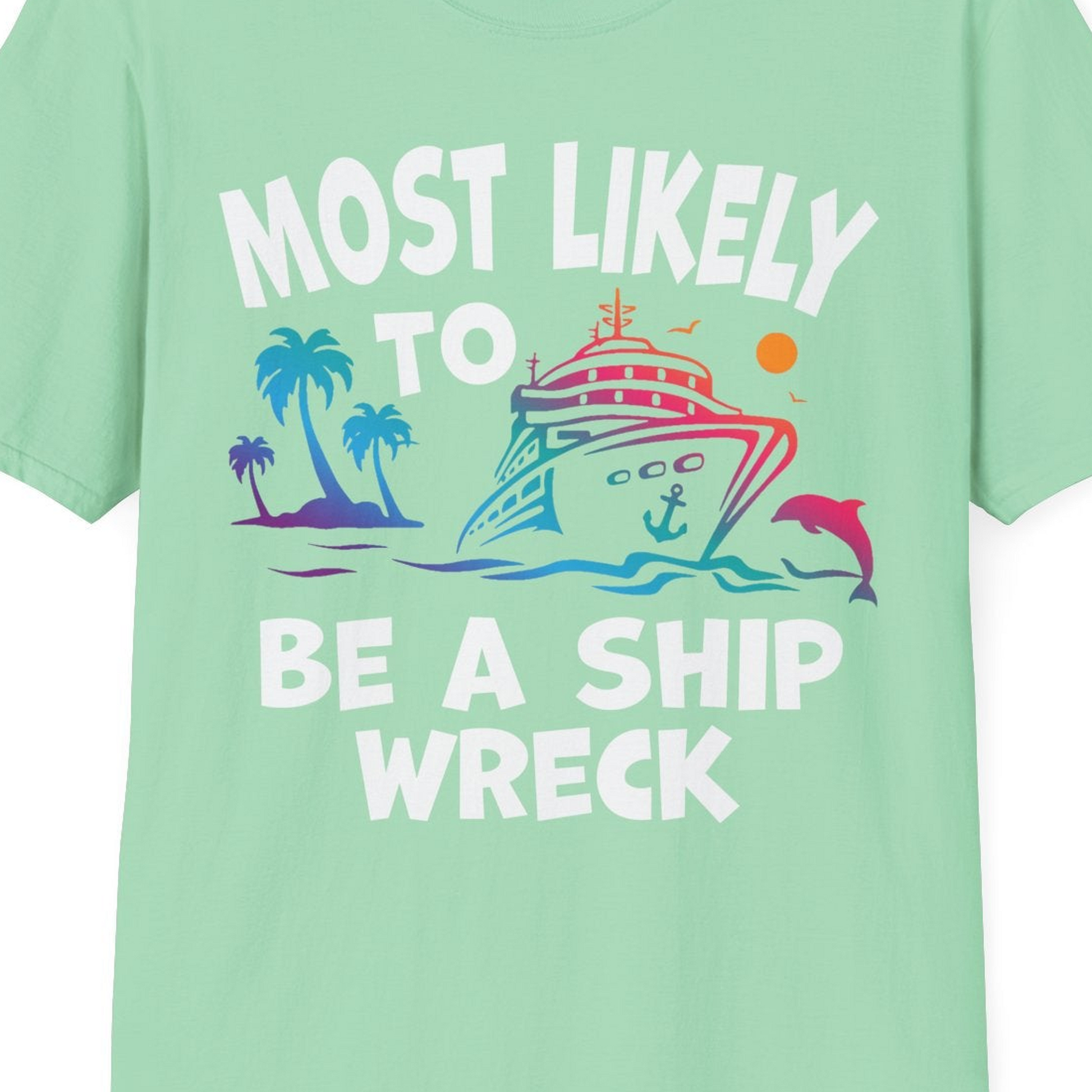Most Likely To Be A Shipwreck Funny Cruise Shirt Tropical Squad — T-Shirt T-Shirt – Mint Green – Best Cruise Shirts Close Up