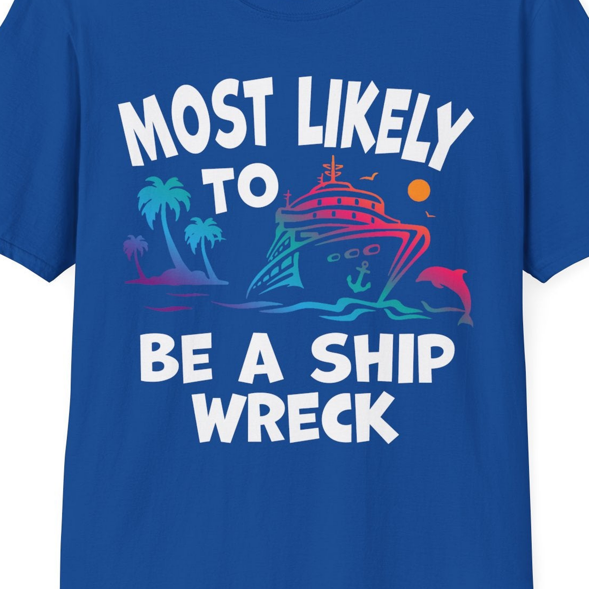 Most Likely To Be A Shipwreck Funny Cruise Shirt Tropical Squad — T-Shirt T-Shirt – Royal – Best Cruise Shirts Close Up