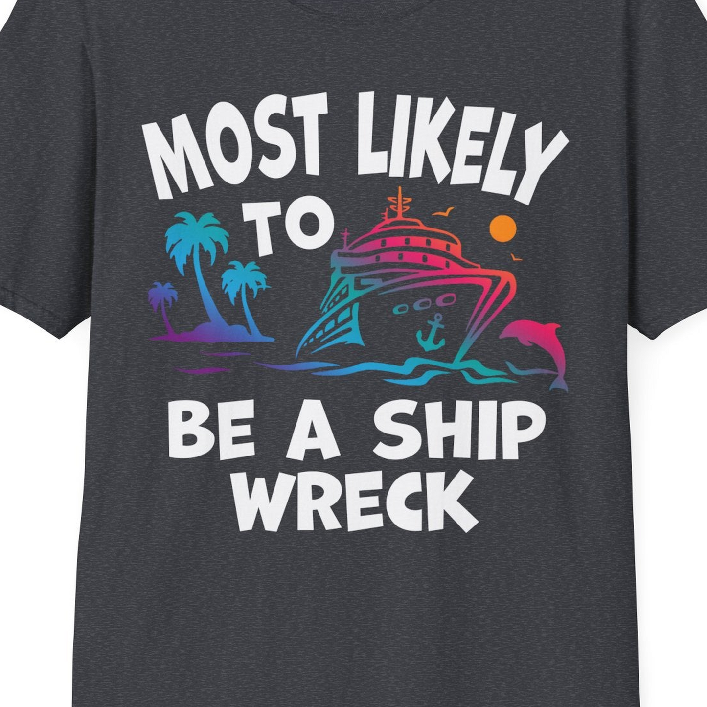 Most Likely To Be A Shipwreck Funny Cruise Shirt Tropical Squad — T-Shirt T-Shirt – Dark Heather Grey – Best Cruise Shirts Close Up